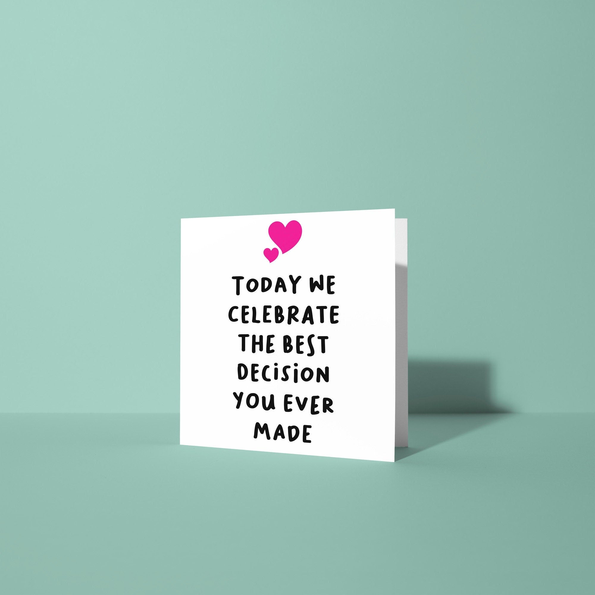 We Celebrate Best Decision Ever - Anniversary & Valentine's Day Card