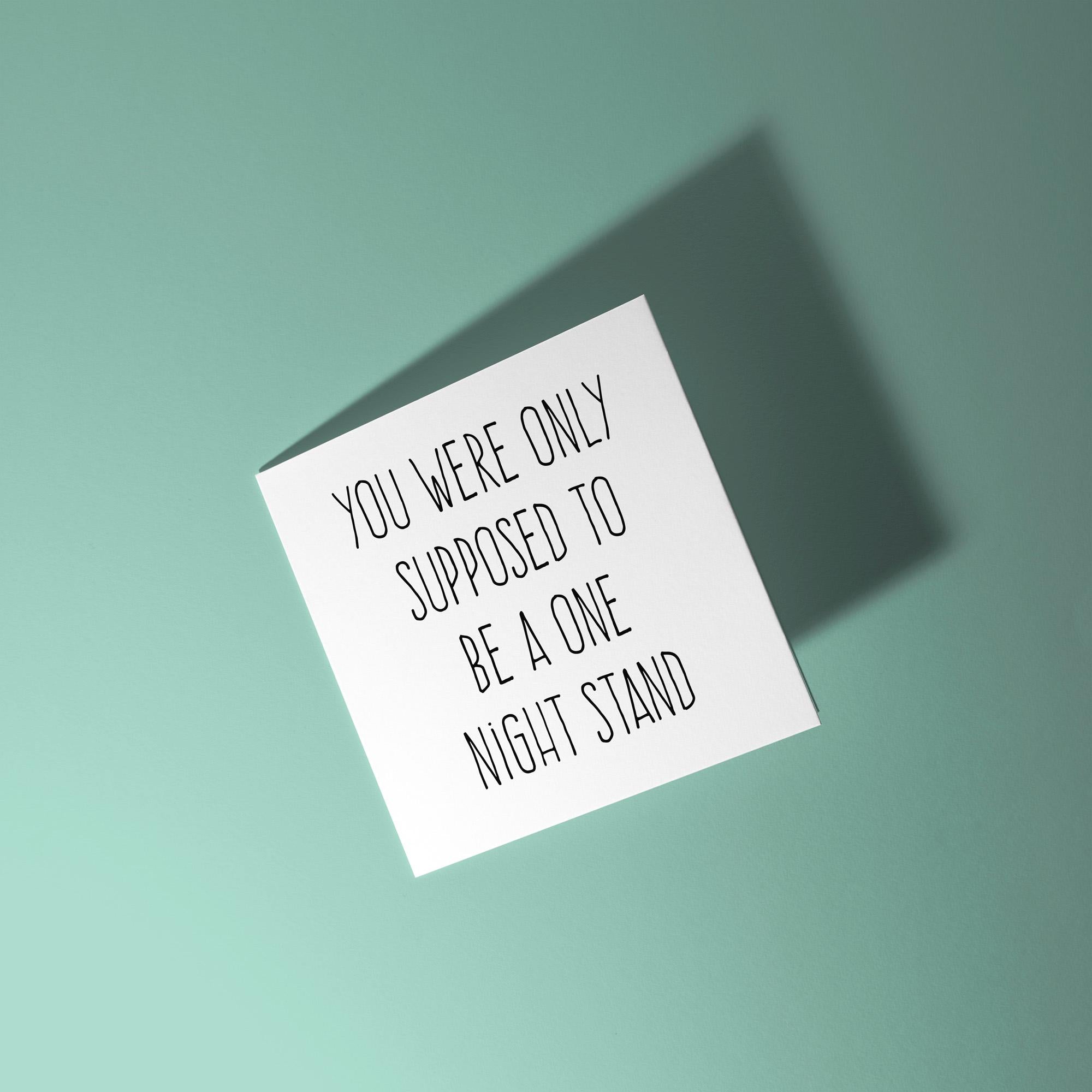 Only Supposed To Be A One Night Stand- Anniversary & Valentine's Day Card