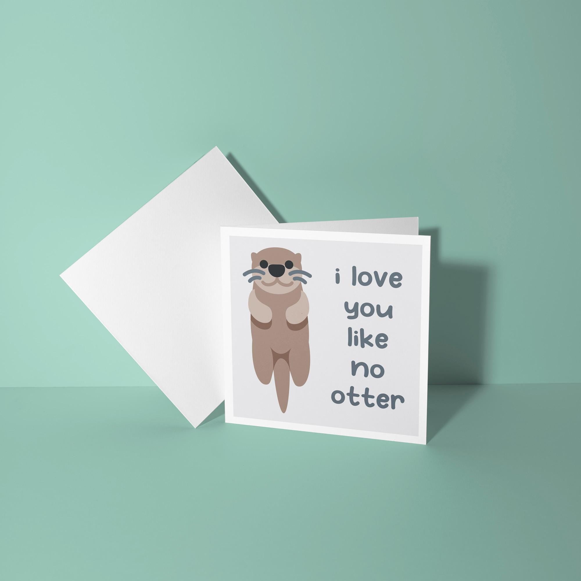 I Love You Like No Otter - Anniversary & Valentine's Day Card
