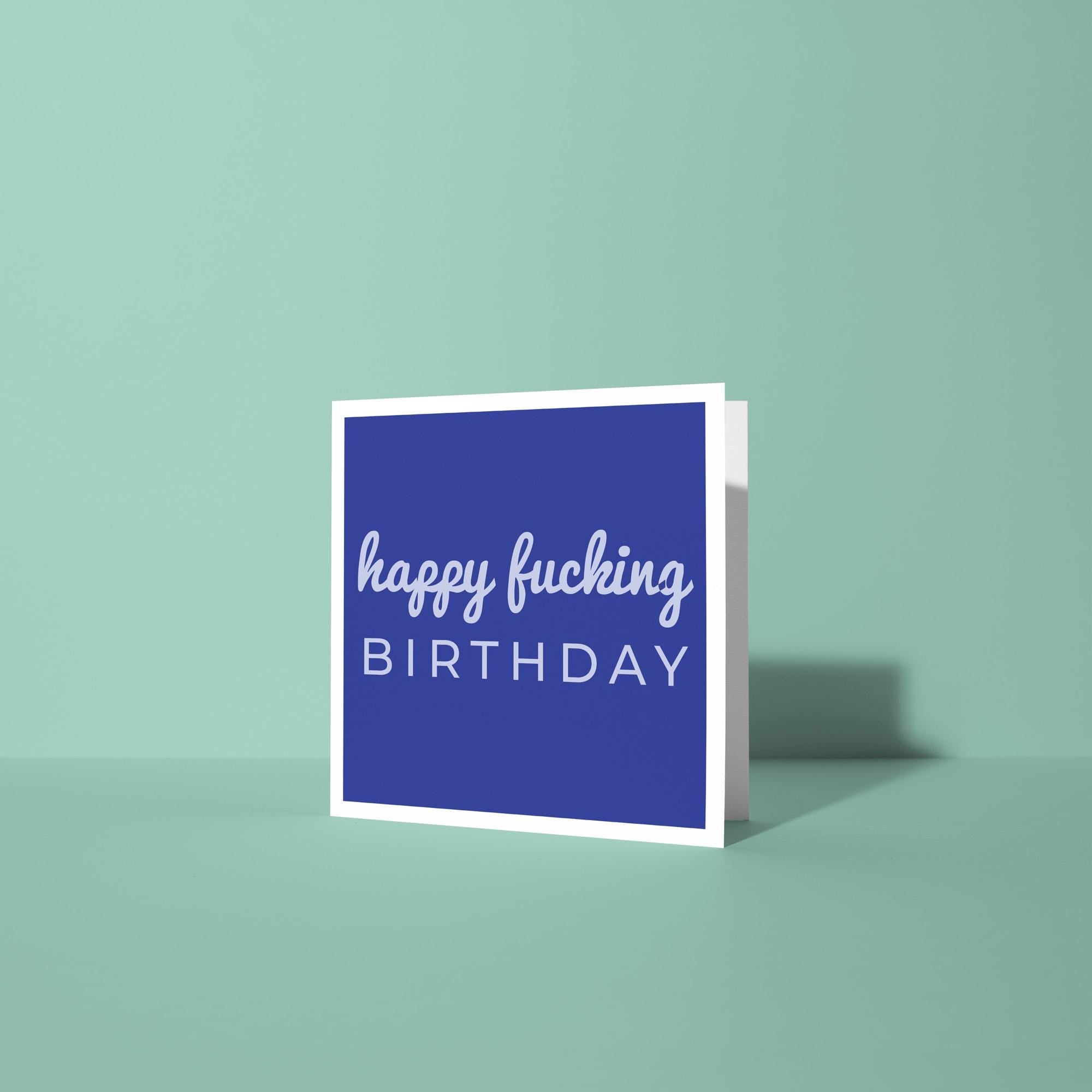 Happy Fucking Birthday - Birthday Card