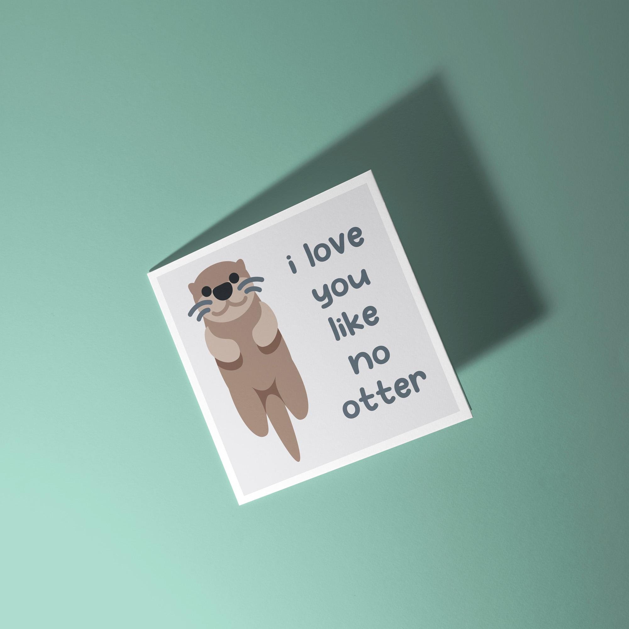 I Love You Like No Otter - Anniversary & Valentine's Day Card