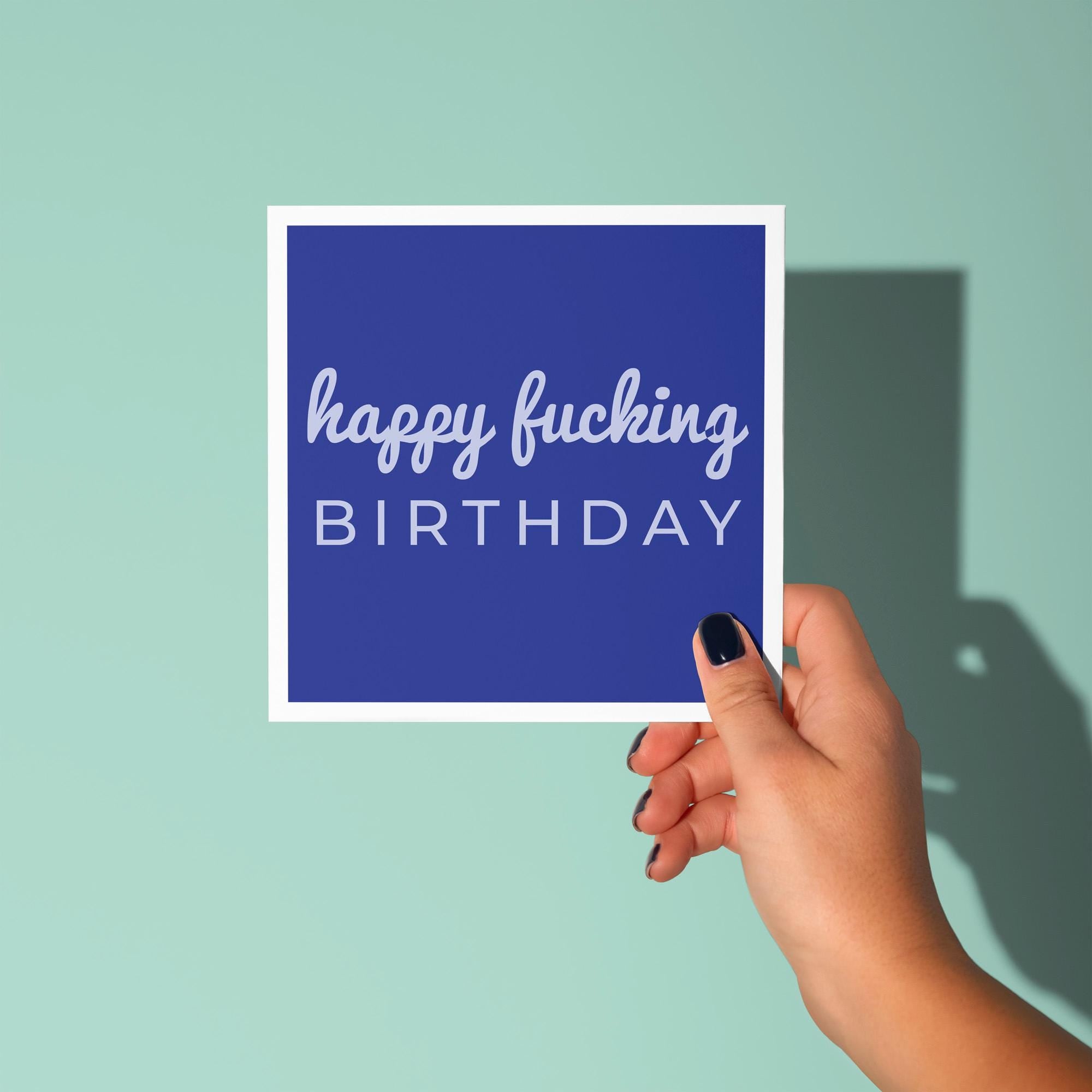 Happy Fucking Birthday - Birthday Card
