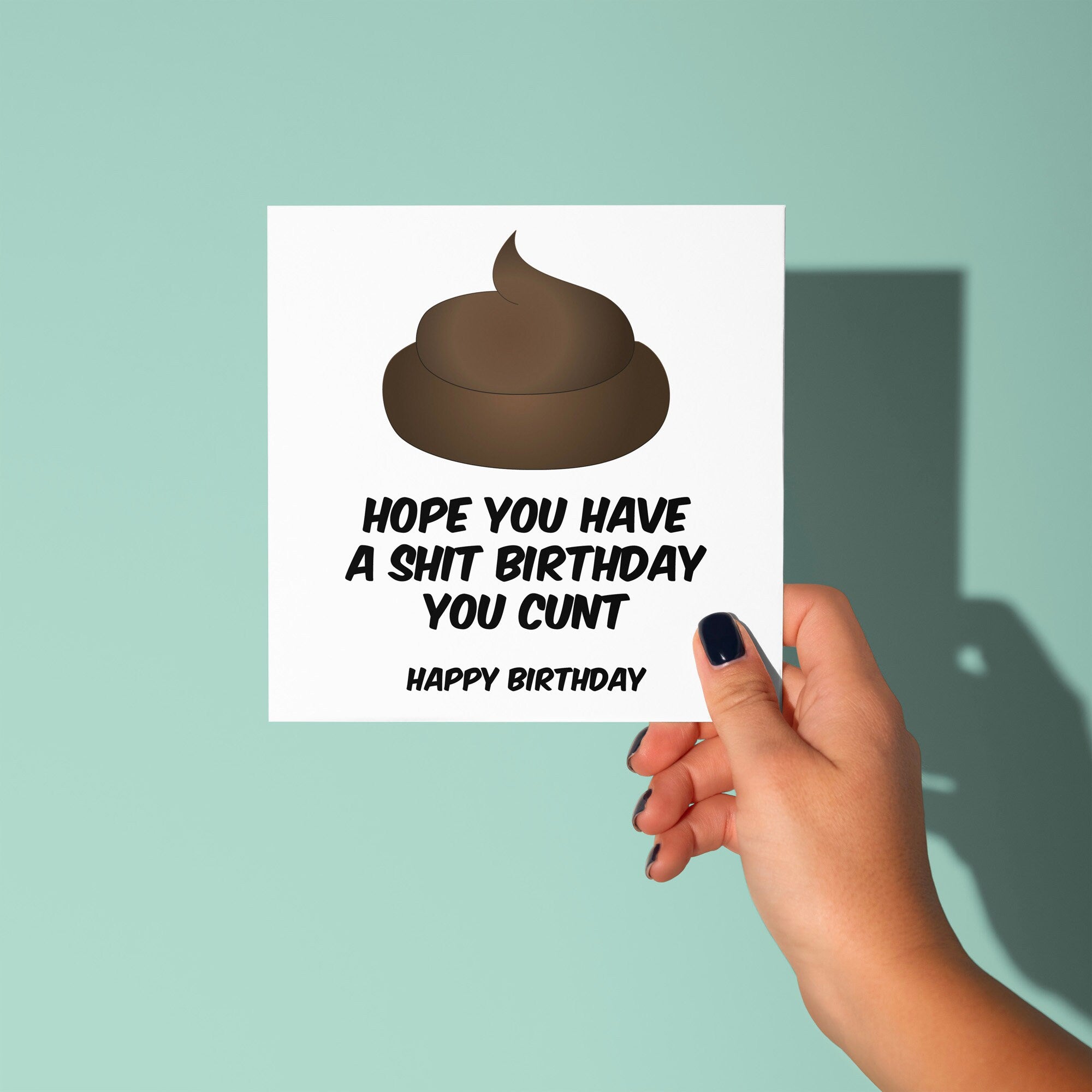 Hope You Have A Shit Birthday You Cunt - Birthday Card
