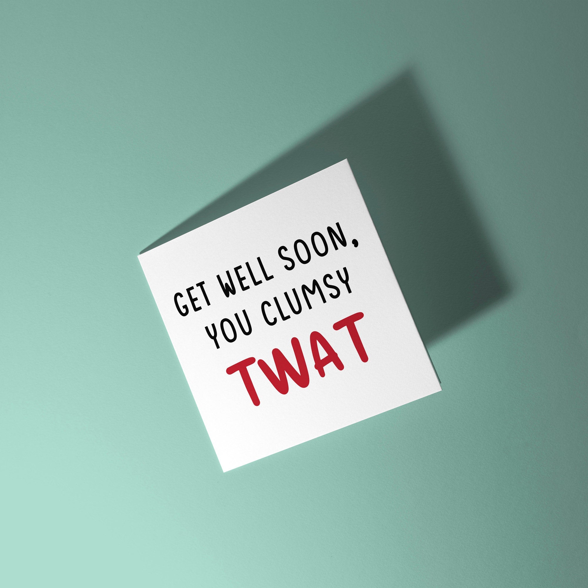 Get Well Soon You Clumsy Twat - Get Well Soon Card