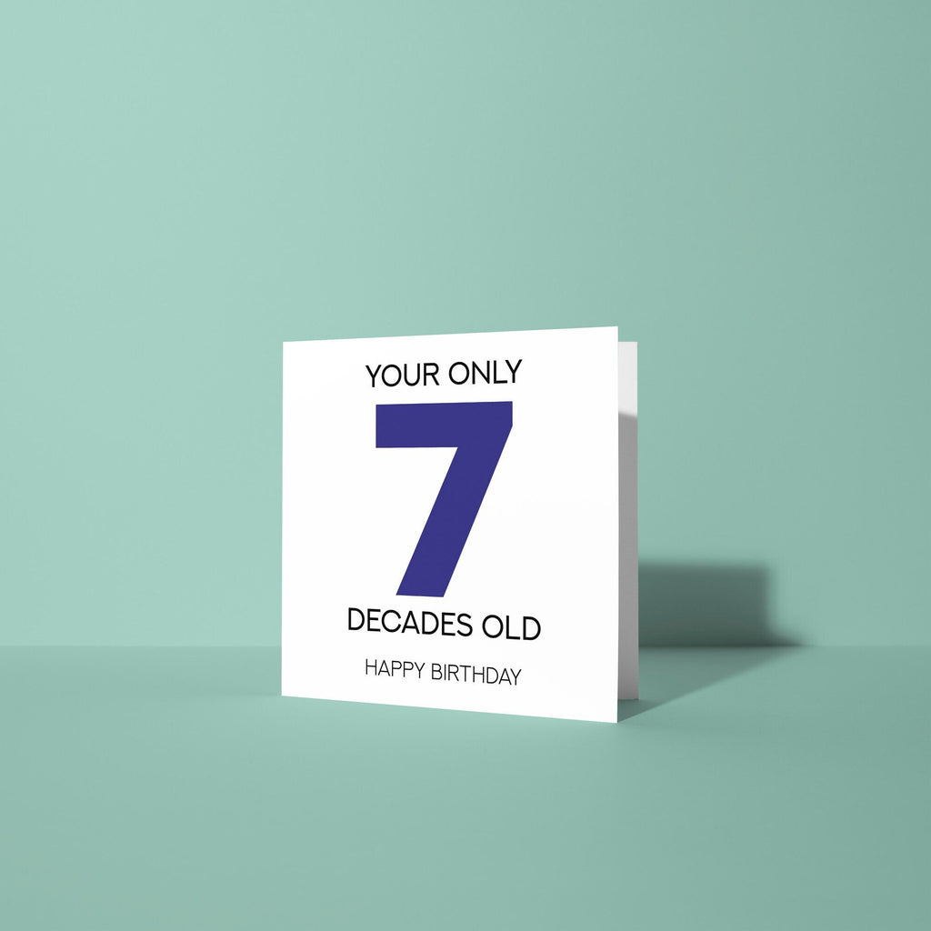 Your Only 7 Decades Old - 70th Birthday Card