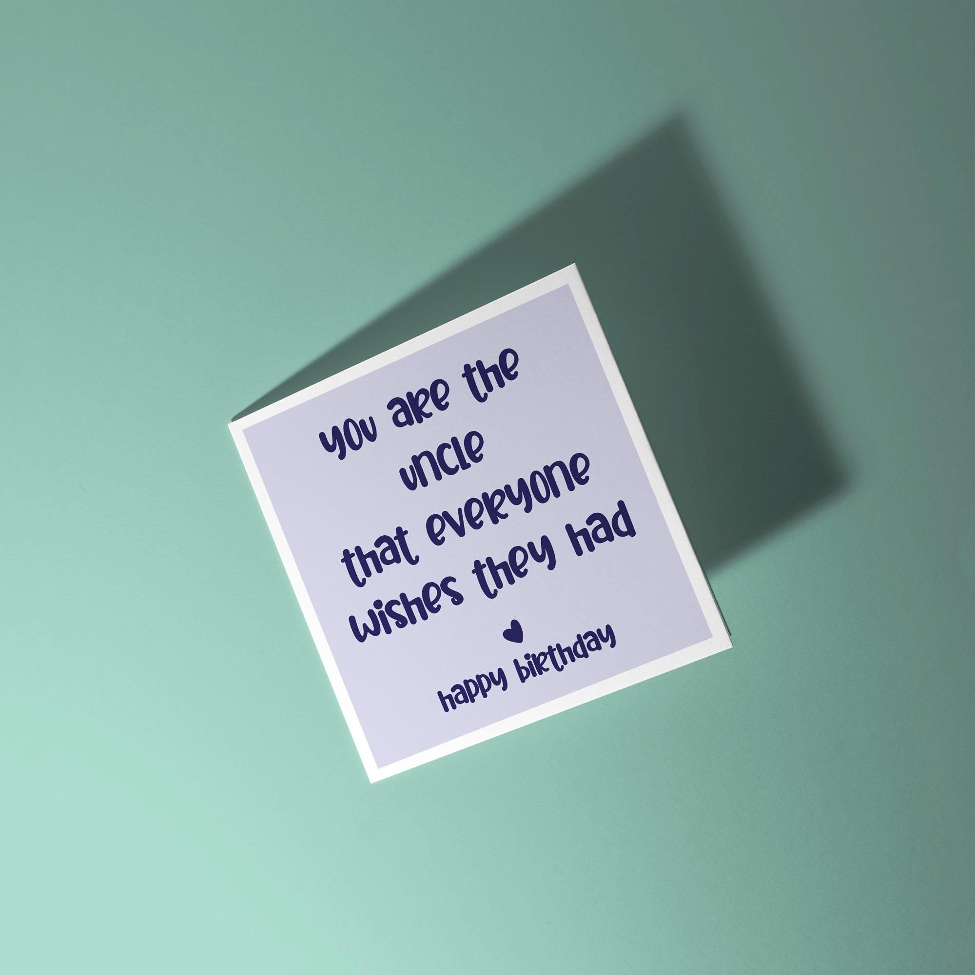 You Are The Uncle Everyone Wishes They Had - Birthday Card for Uncle