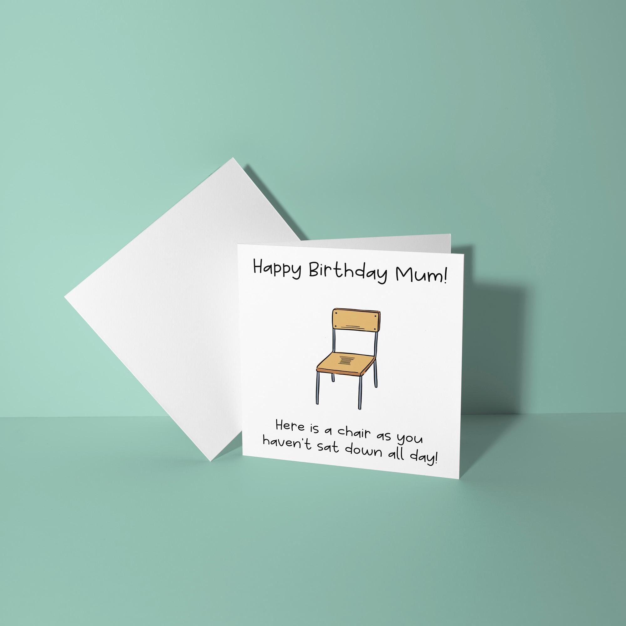 Have A Chair Mum, You Haven't Sat Down All Day - Birthday Card for Mum