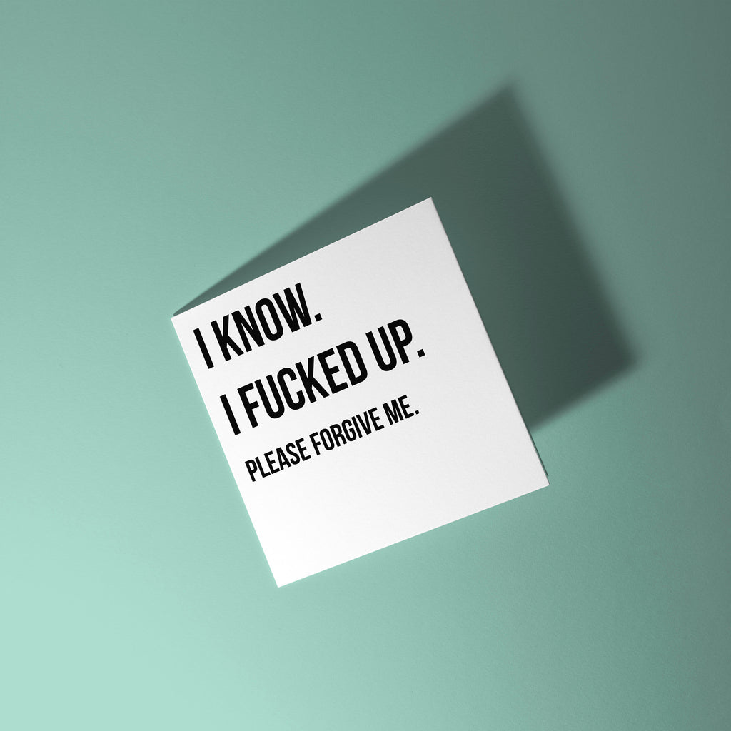 I Know I Fucked Up Card - Sorry Card