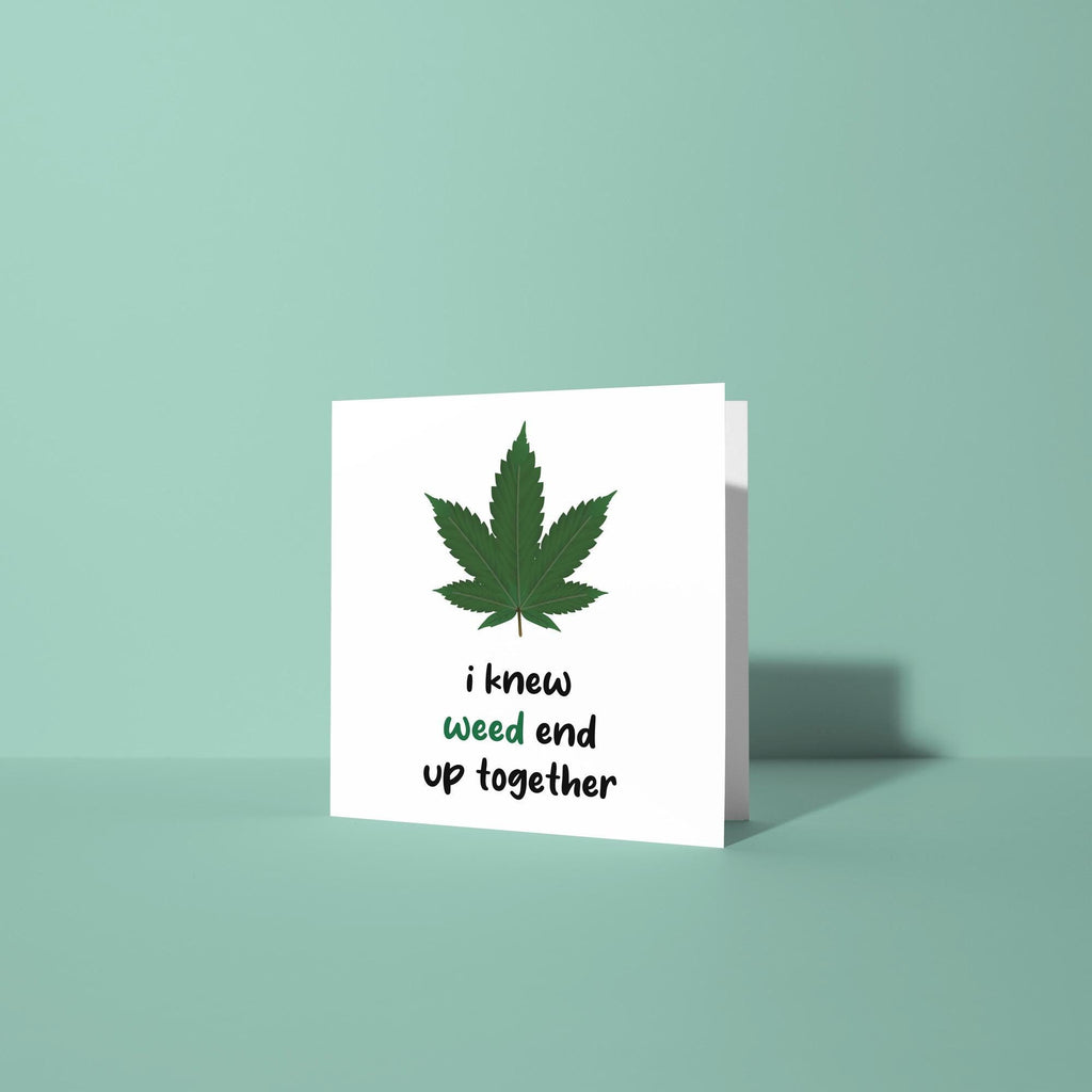 I Knew Weed End Up Together - Anniversary & Valentine's Day Card