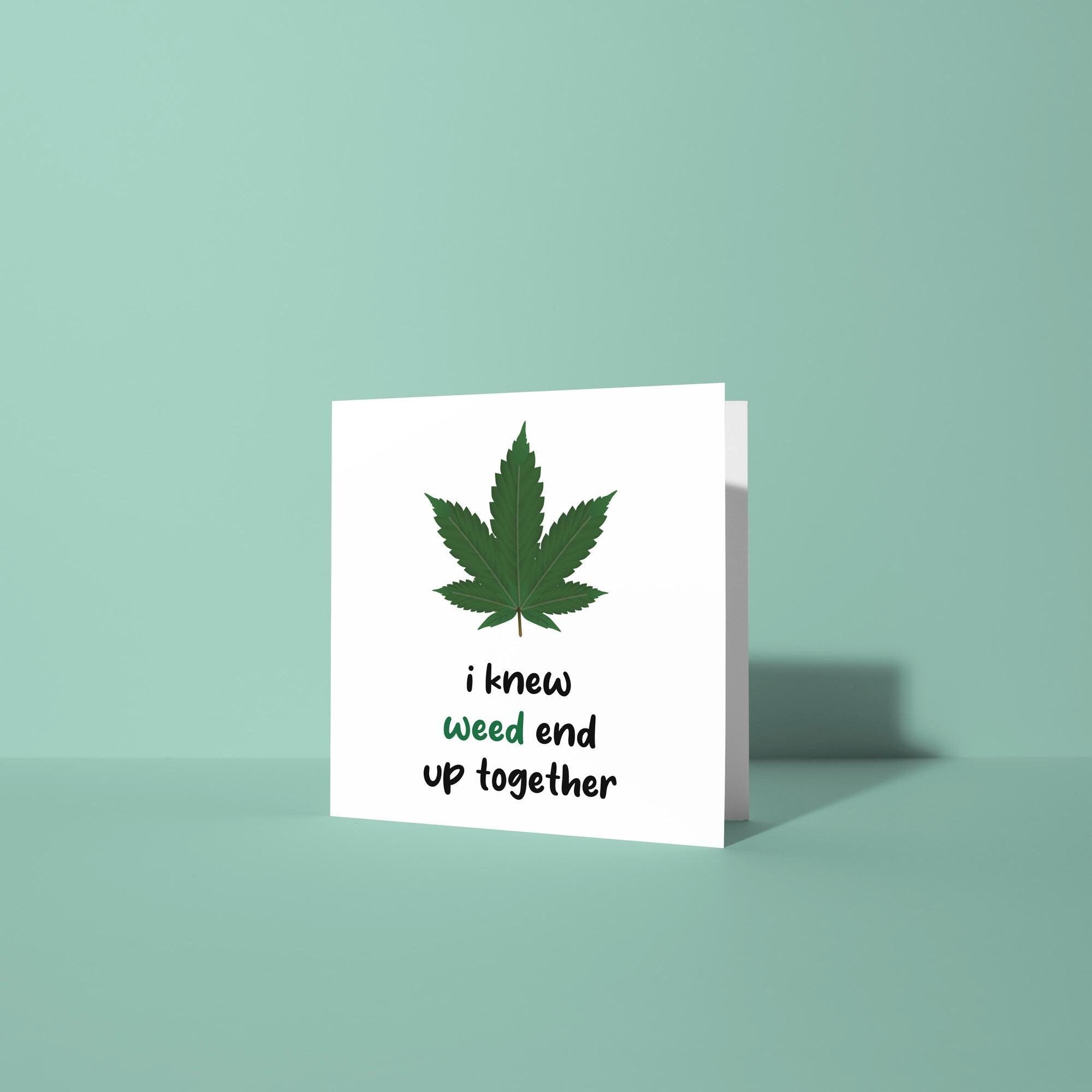 I Knew Weed End Up Together - Anniversary & Valentine's Day Card