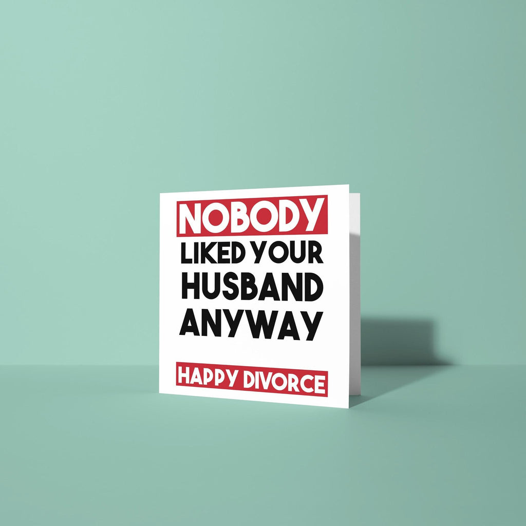 Nobody Liked Your Husband - Divorce Congratulations Card
