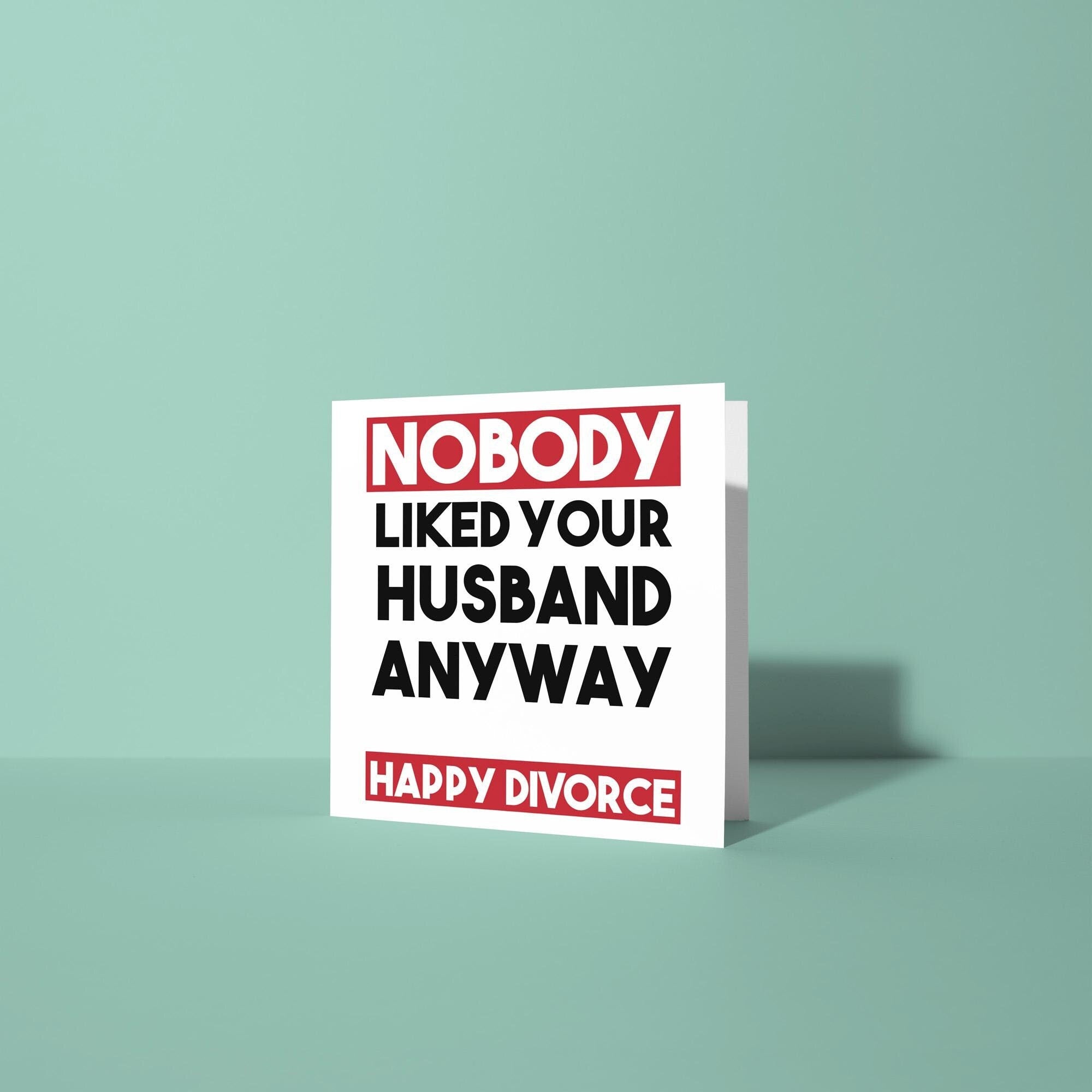 Nobody Liked Your Husband - Divorce Congratulations Card