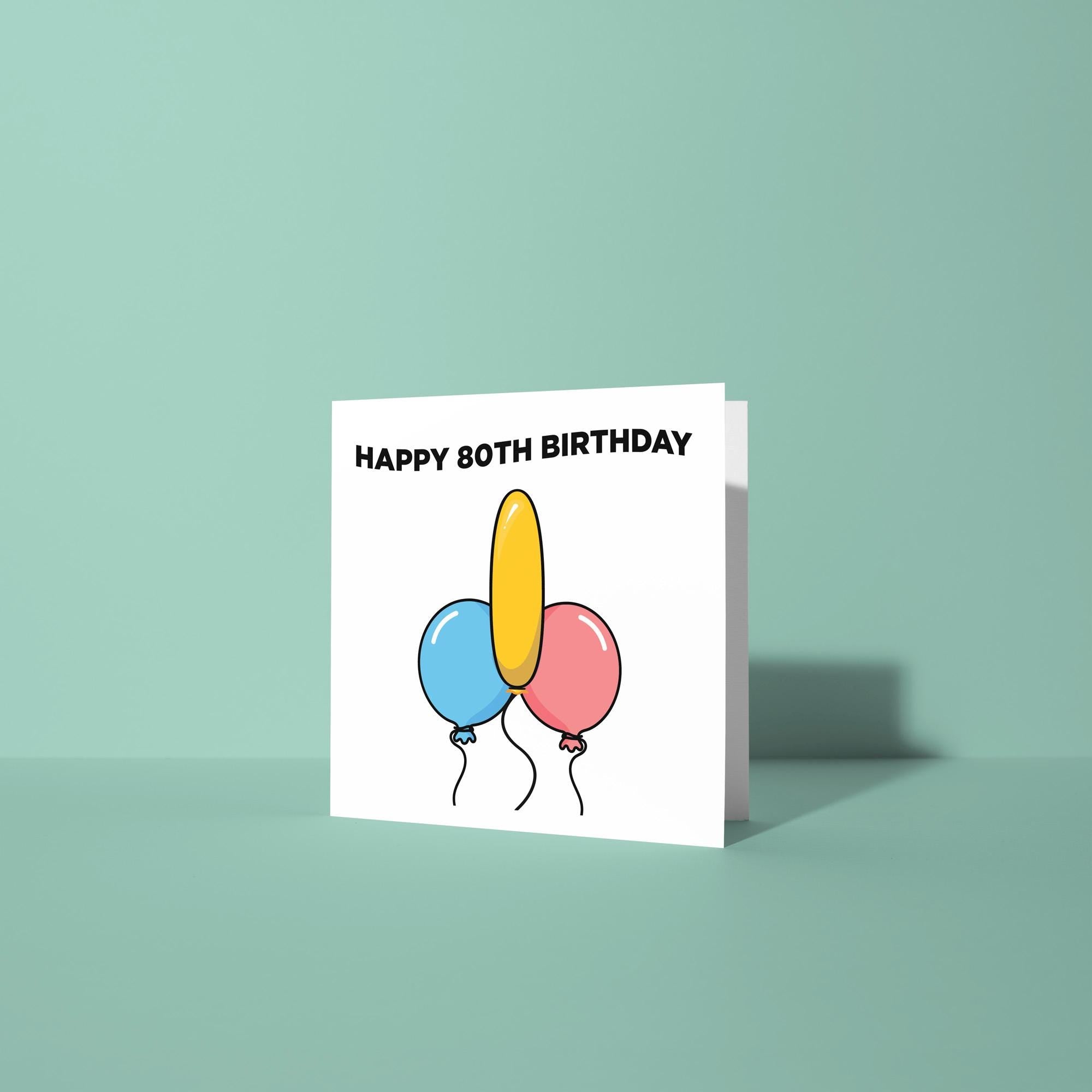 Happy 80th Birthday Rude Balloons - 80th Birthday Card