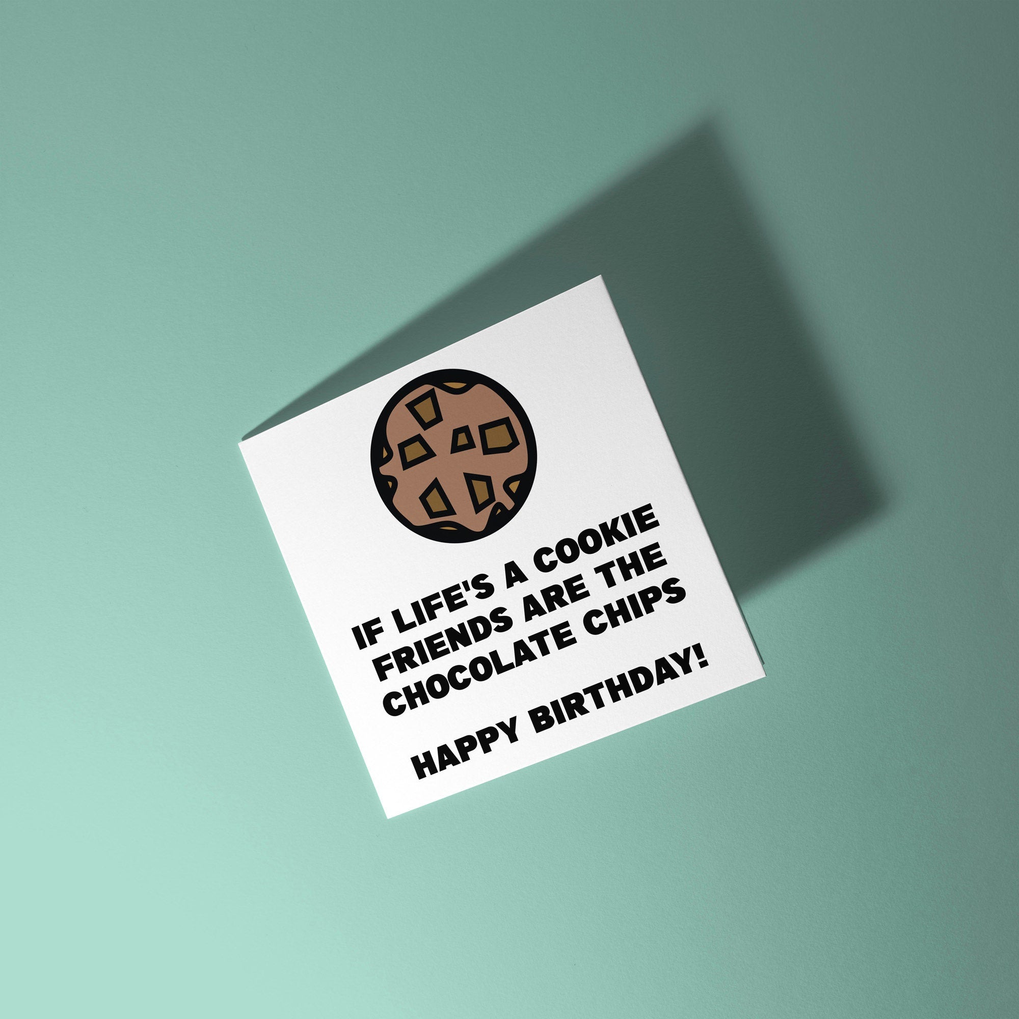 If Life's A Cookie Friends Are The Chocolate Chips - Birthday Card
