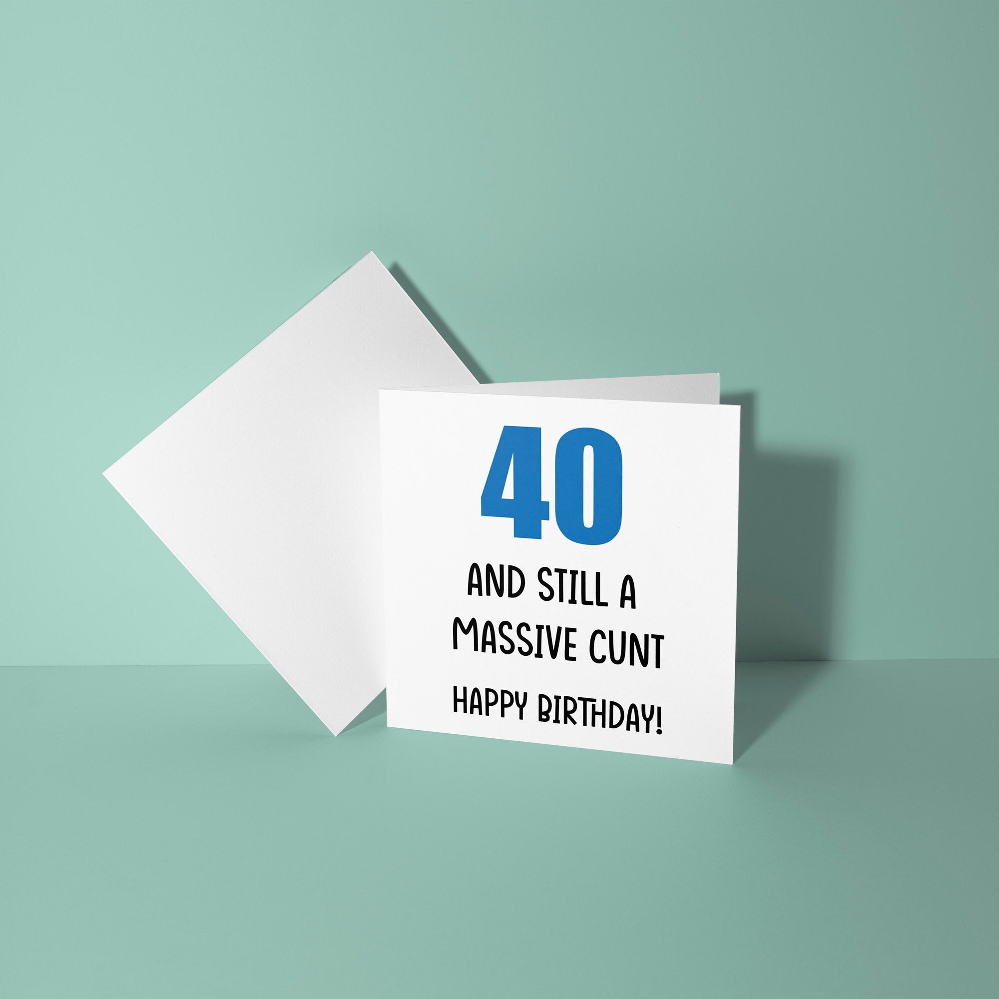 40 And Still A Cunt - Birthday Card