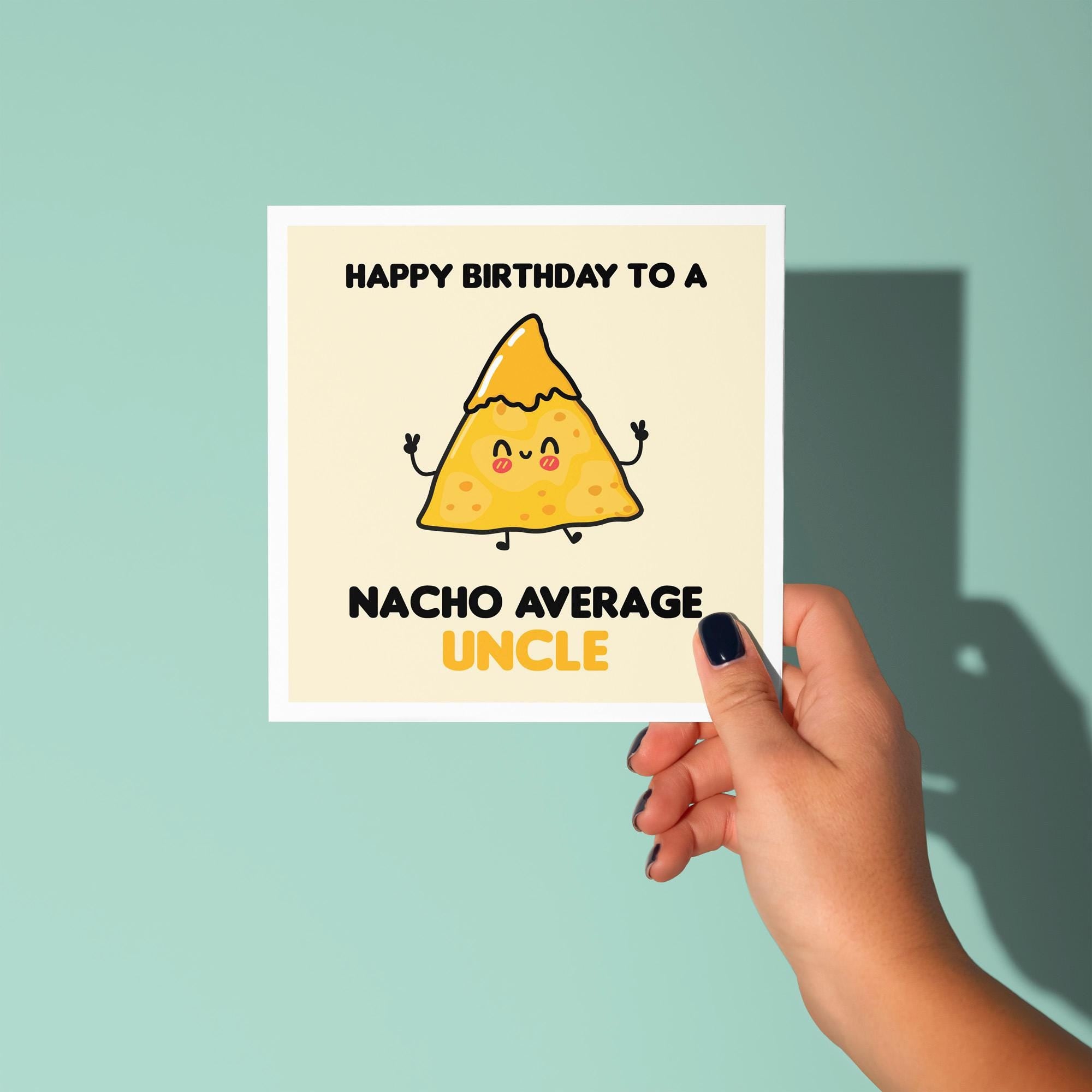 Happy Birthday to a Nacho Average Uncle - Birthday Card for Uncle