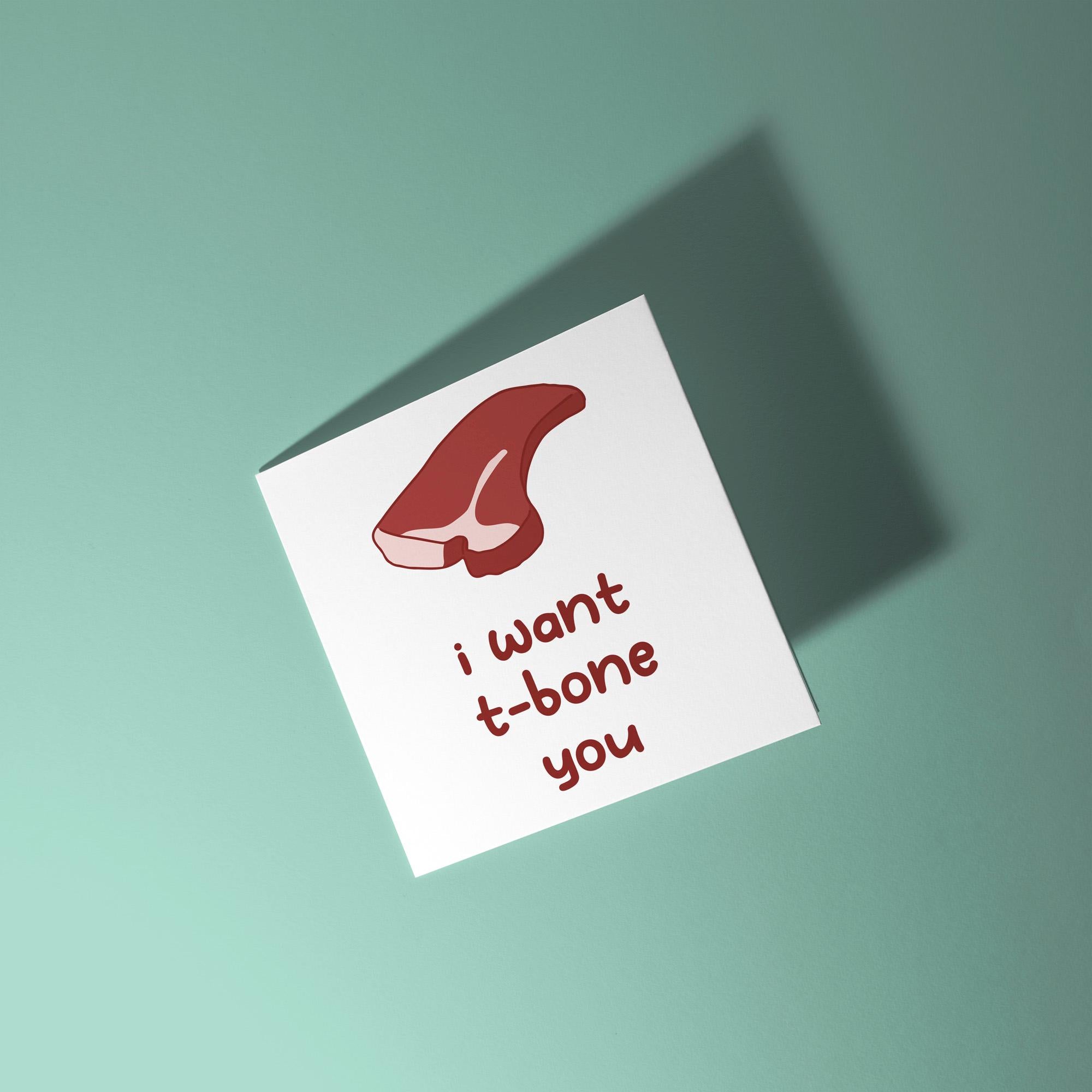 I Want T-Bone You - Anniversary & Valentine's Day Card
