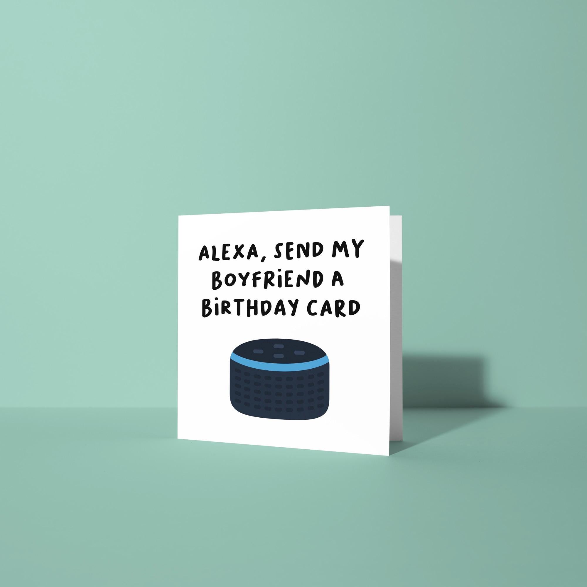 Alexa, Send My Boyfriend A Birthday Card - Birthday Card for Boyfriend