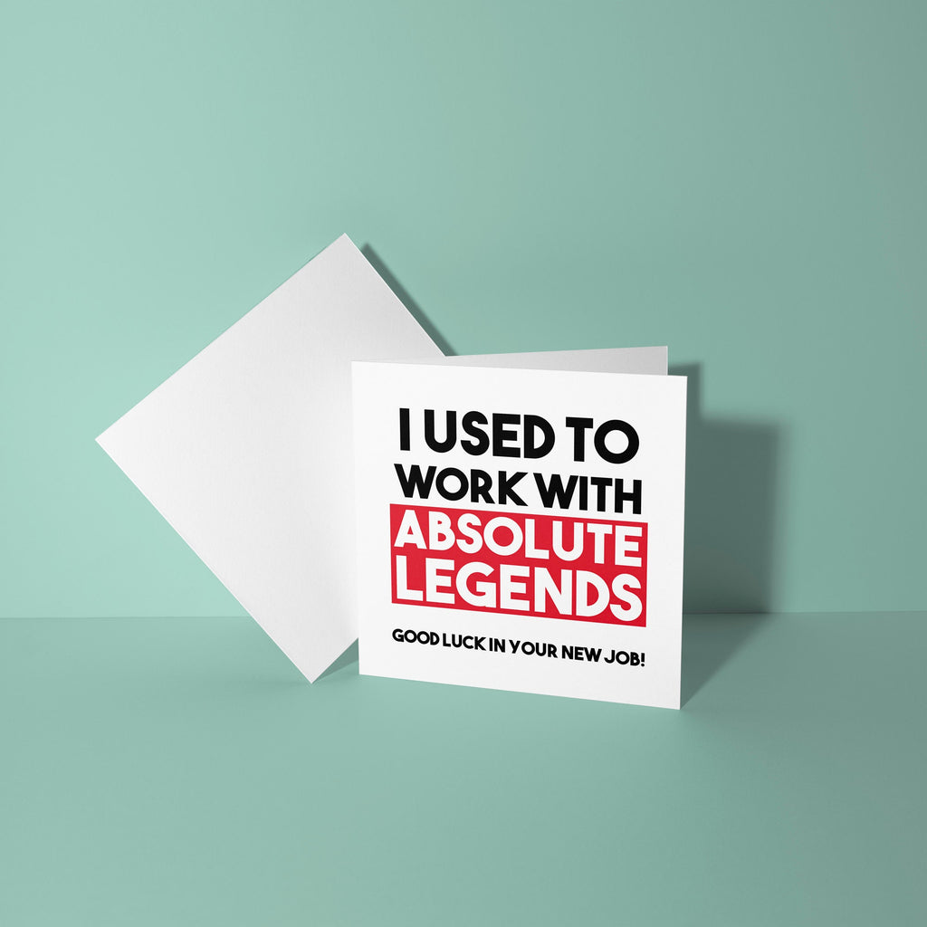I Used To Work With Absolute Legends  - Good Luck Leaving Card