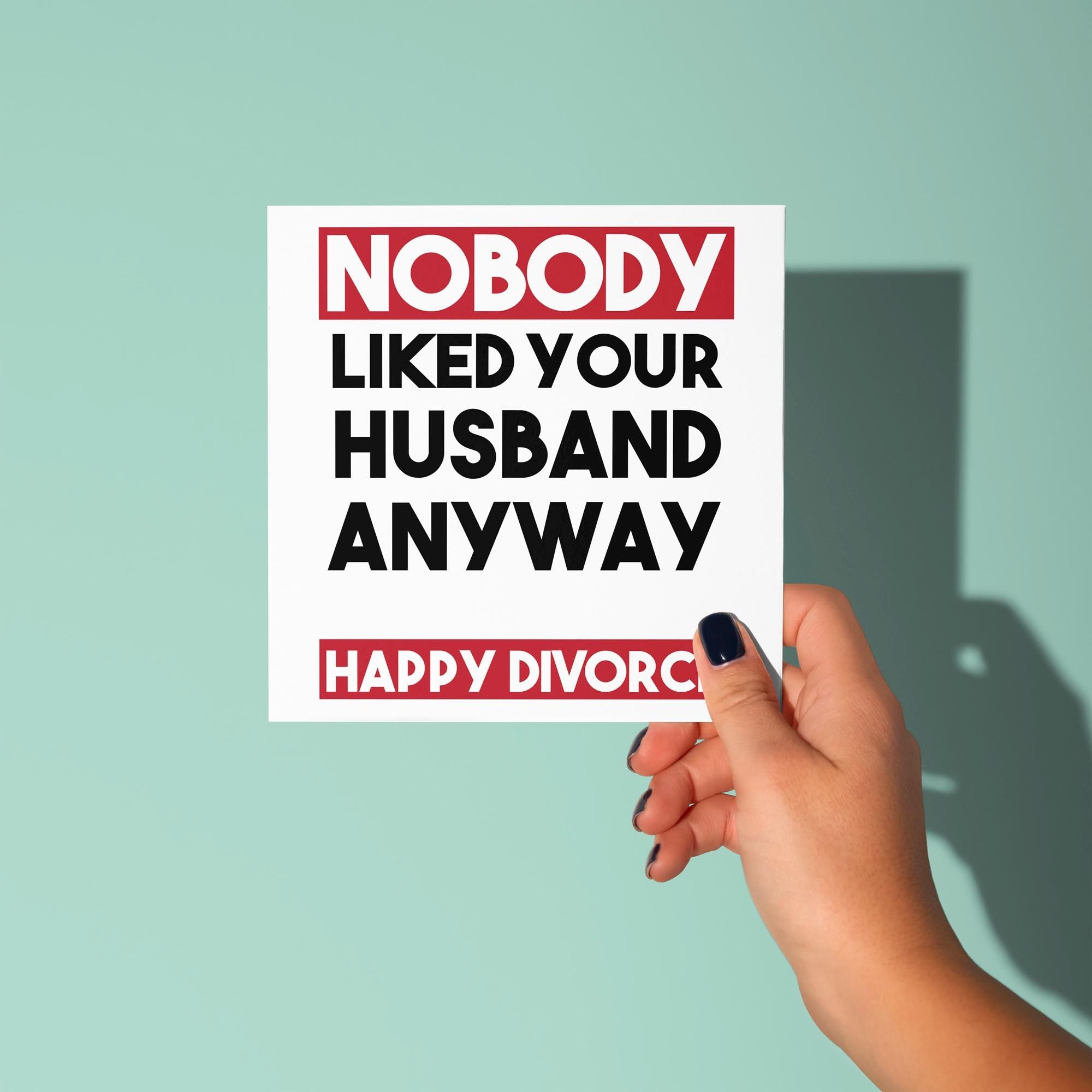 Nobody Liked Your Husband - Divorce Congratulations Card