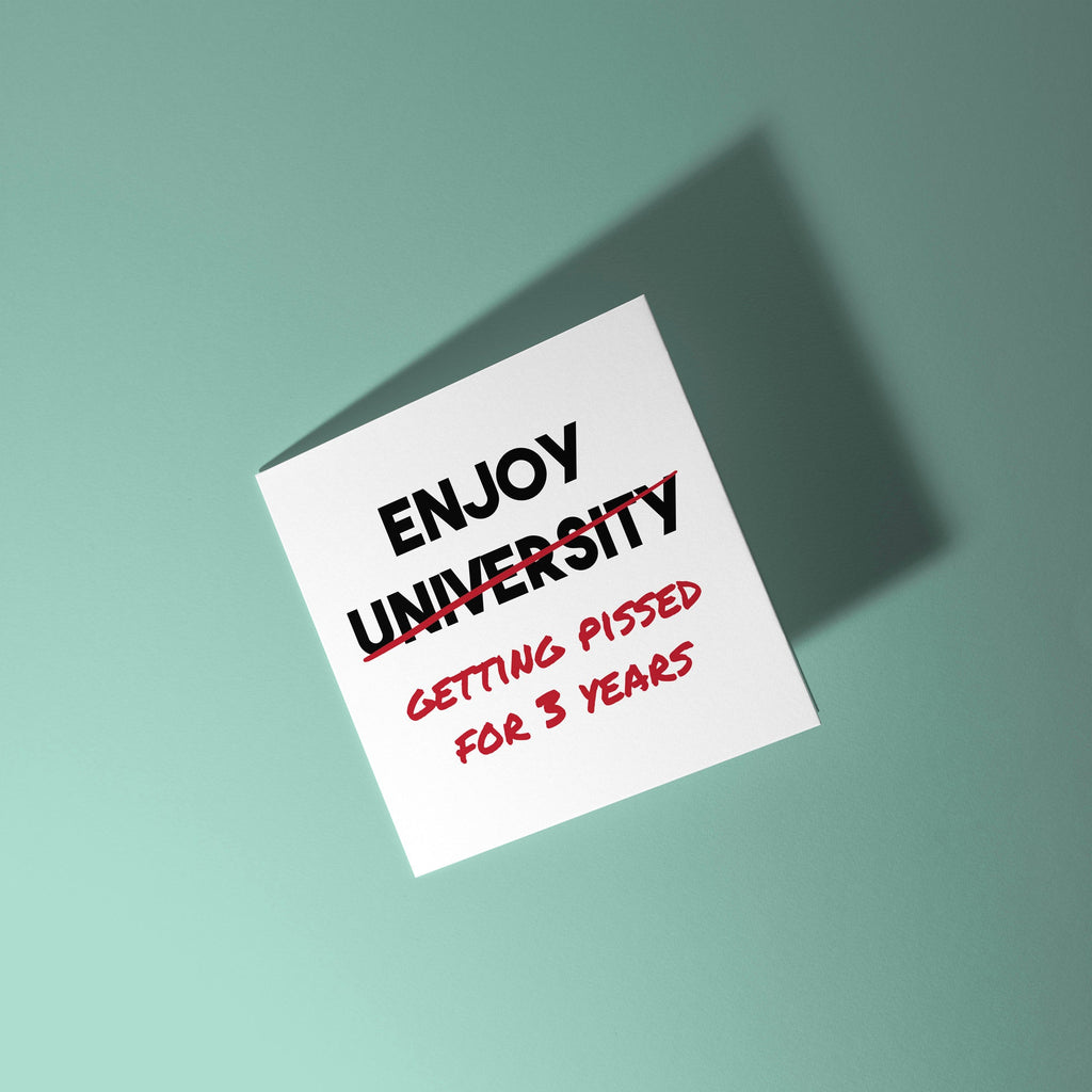 Enjoy Getting Pissed for 3 Years - Good Luck At University Card