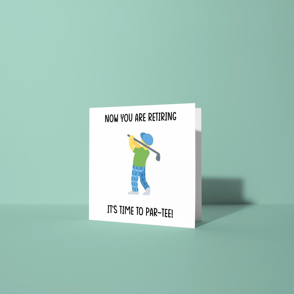 Now You Are Retiring It's Time To Par Tee - Retirement Card