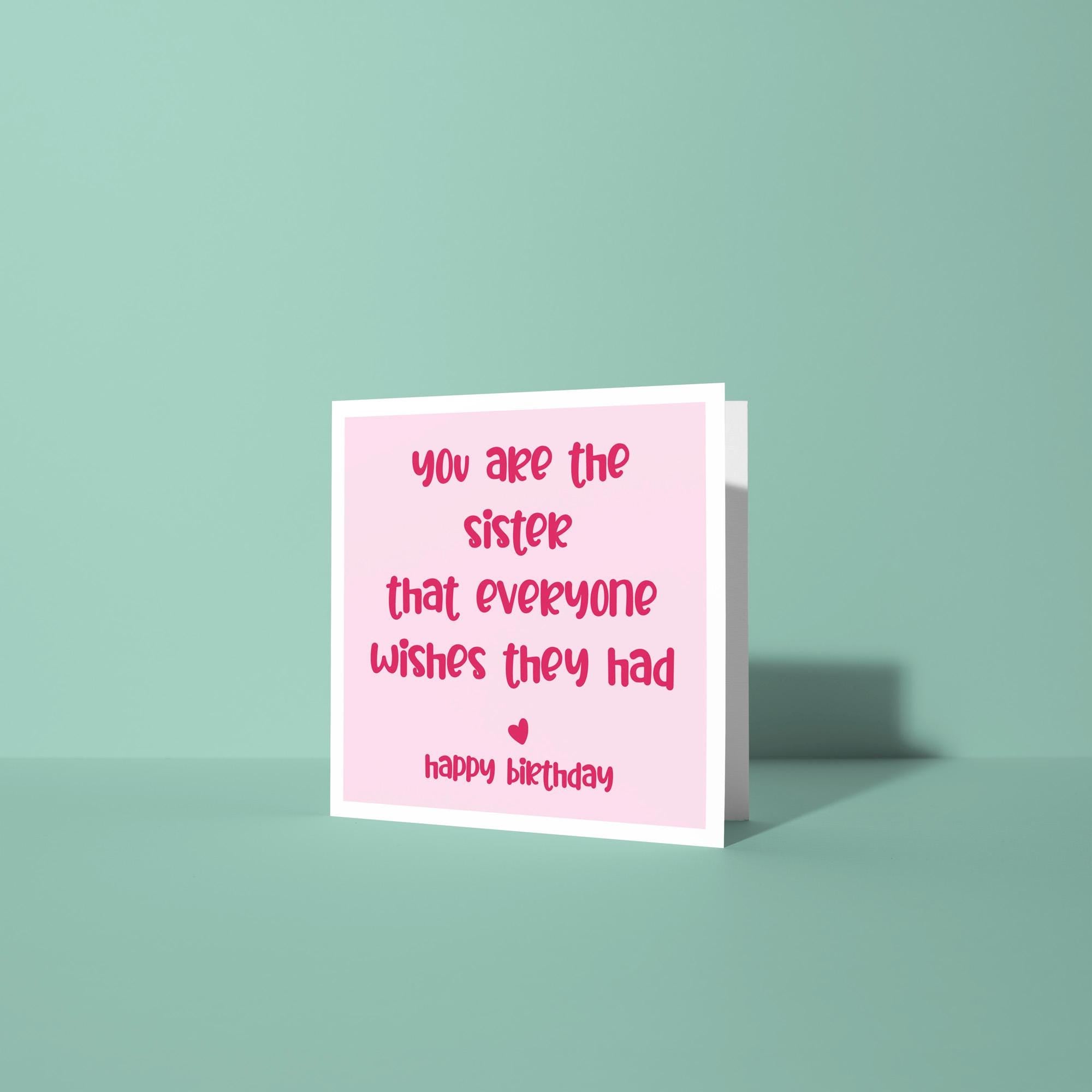 You Are The Sister Everyone Wishes They Had - Birthday Card for Sister