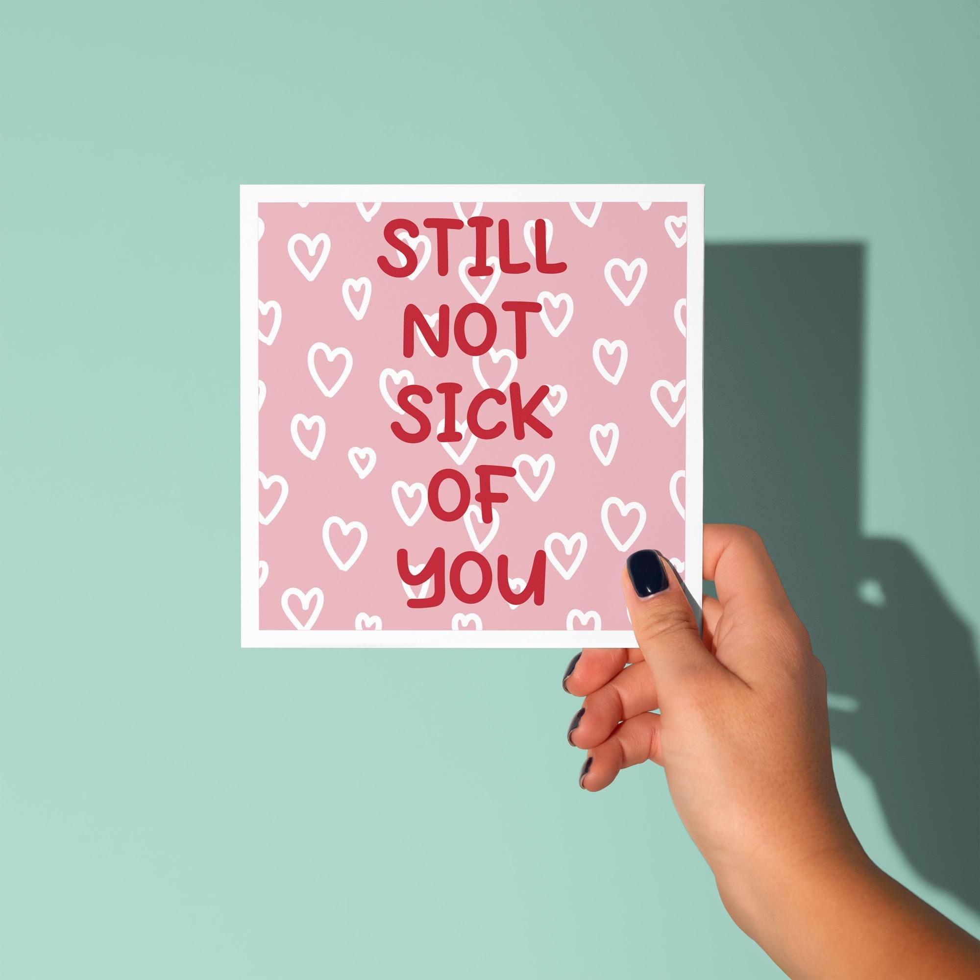 Still Not Sick of You - Anniversary & Valentine's Day Card