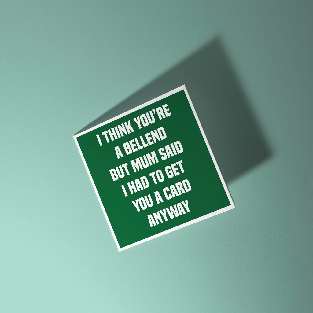 I Think You're a Bellend - Birthday Card for Sibling