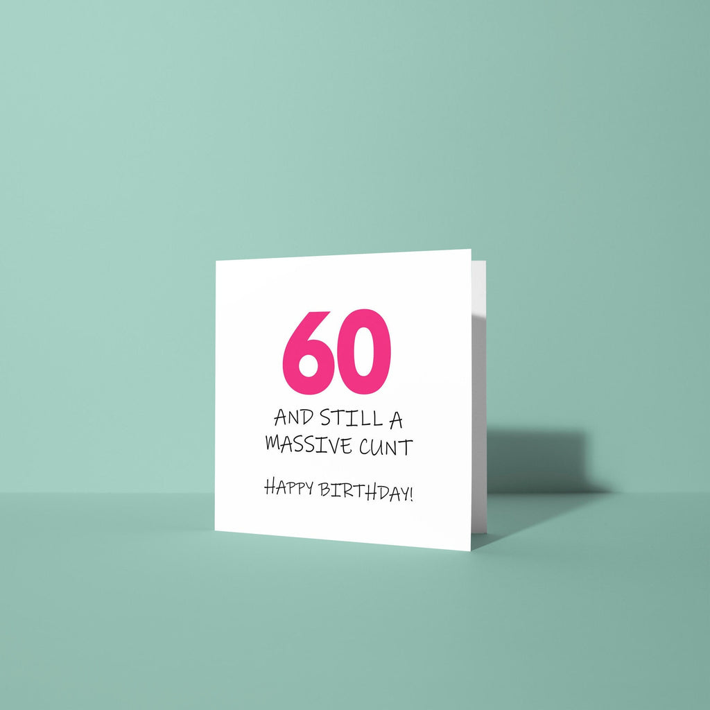 60 and Still A Cunt Birthday Card