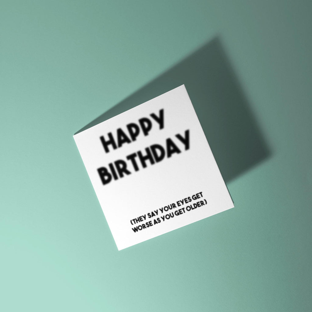 Blurry Happy Birthday, Eyes Get Worse - Birthday Card