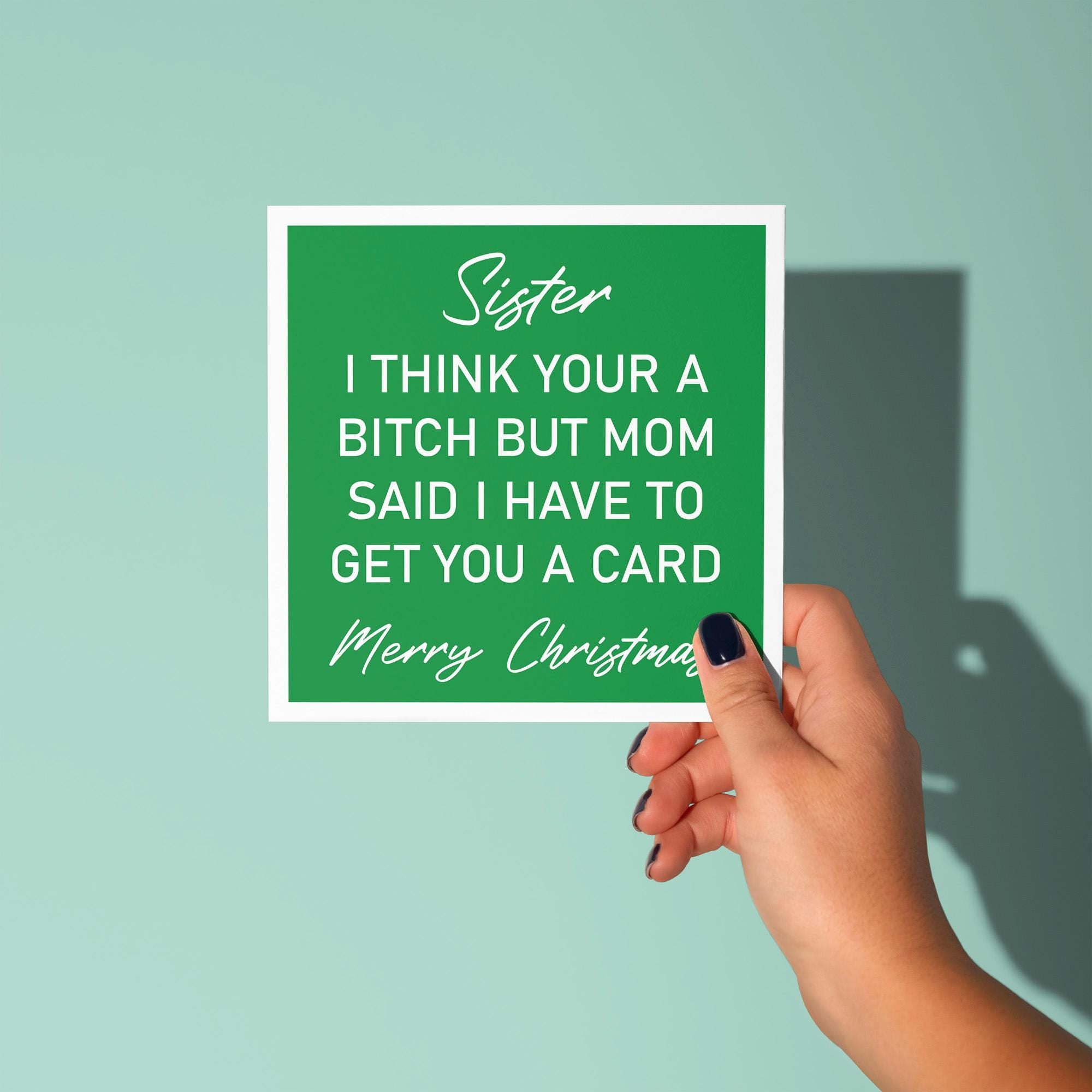 Sister, I Think You're A Bitch - Christmas Card for Sister