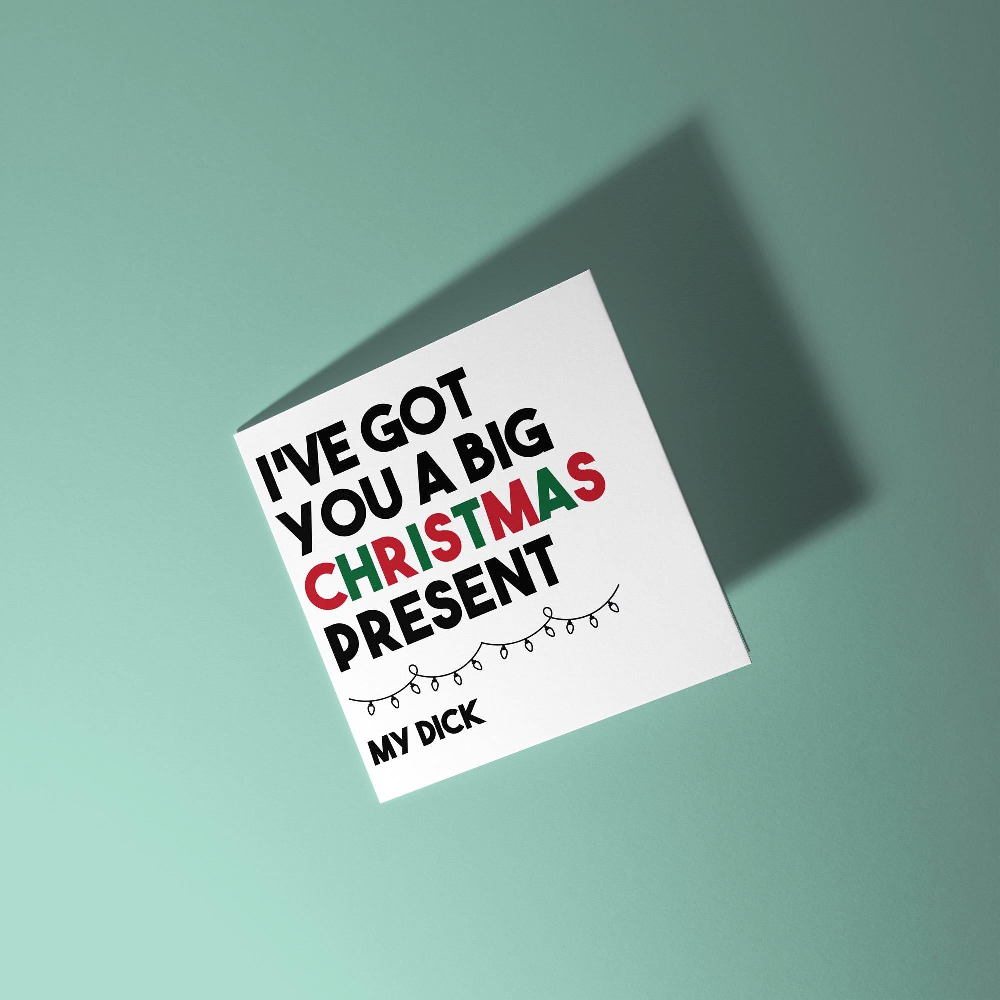 Got You A Big Christmas Present, My Dick - Christmas Card for Partner