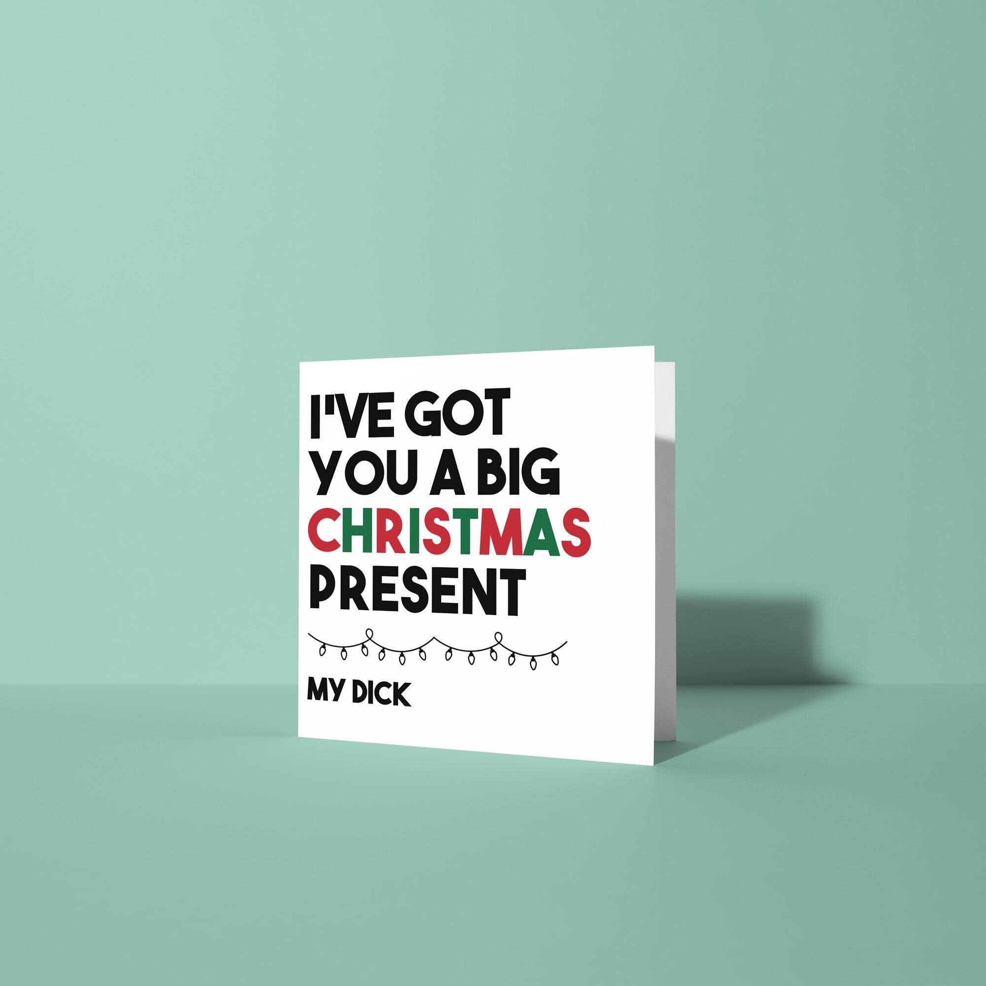 Got You A Big Christmas Present, My Dick - Christmas Card for Partner