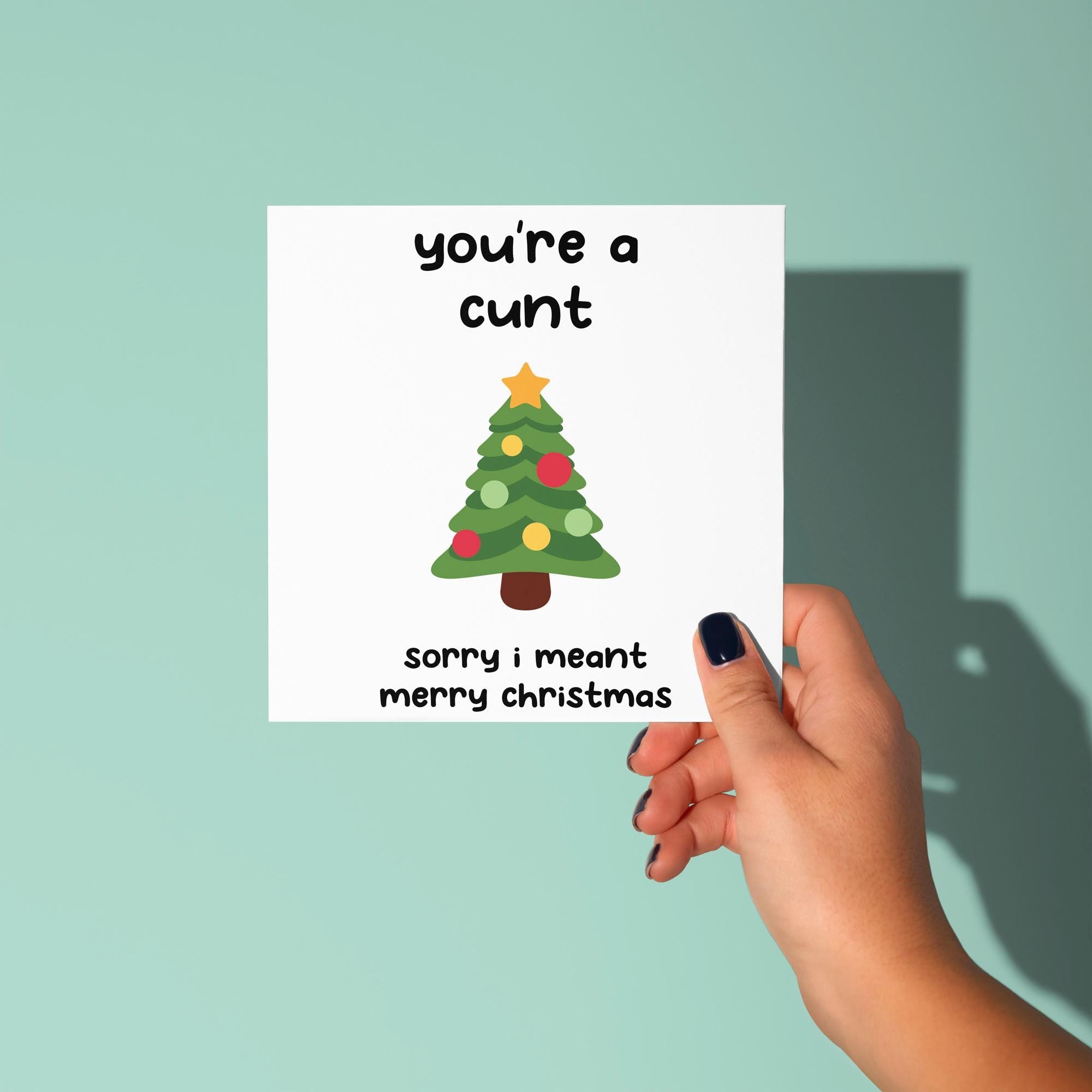 You're A Cunt, Sorry Mean Merry Christmas - Christmas Card