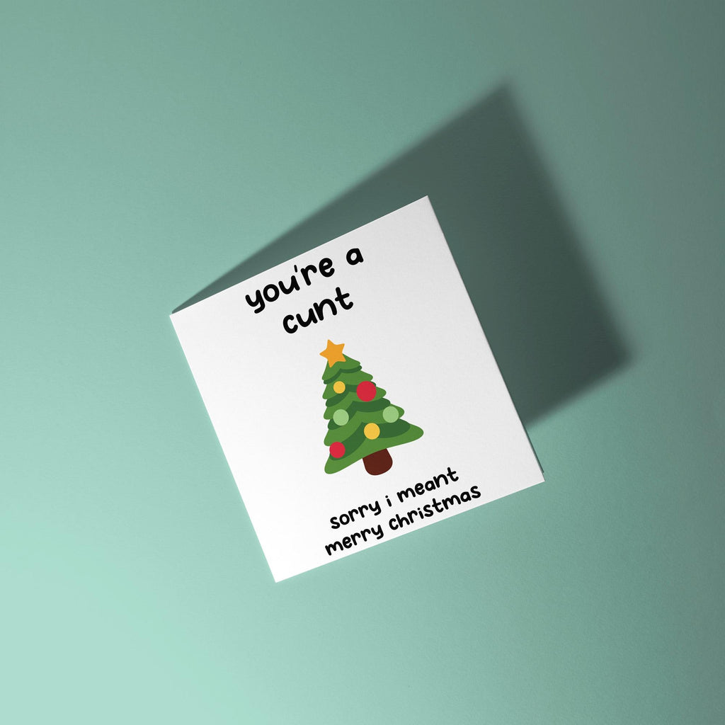 You're A Cunt, Sorry Mean Merry Christmas - Christmas Card