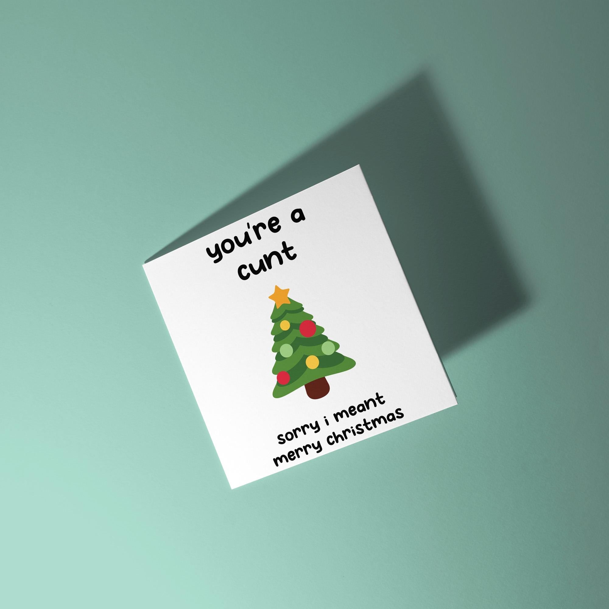 You're A Cunt, Sorry Mean Merry Christmas - Christmas Card