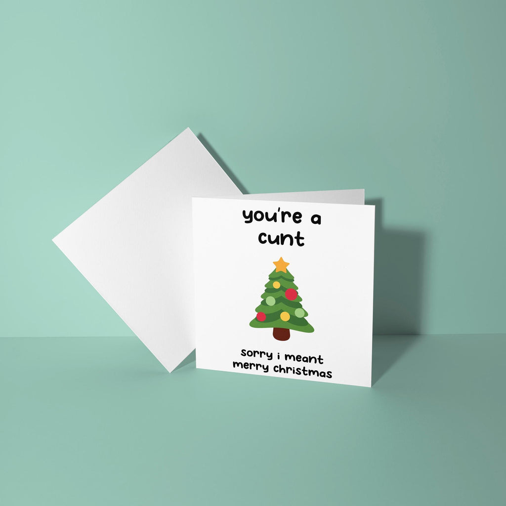 You're A Cunt, Sorry Mean Merry Christmas - Christmas Card