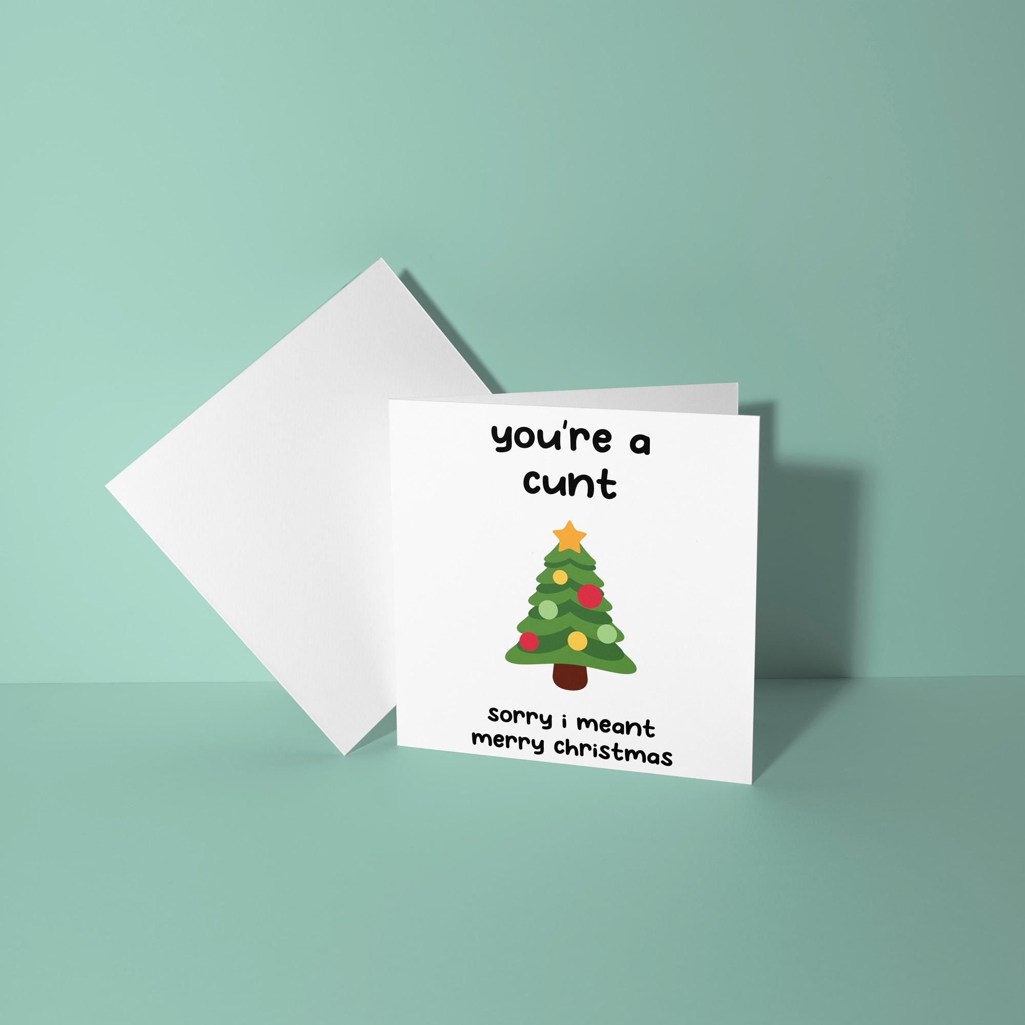 You're A Cunt, Sorry Mean Merry Christmas - Christmas Card