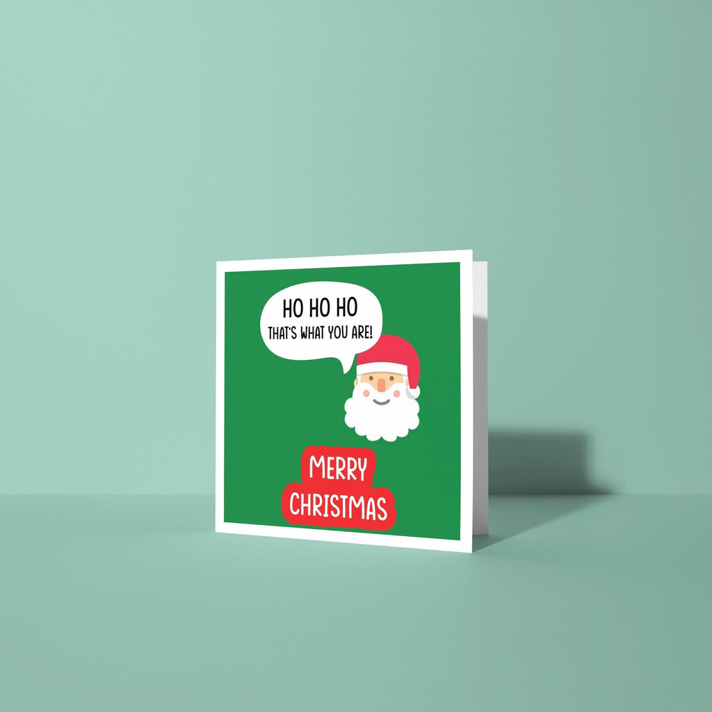 Ho Ho Ho That's What You Are - Christmas Card