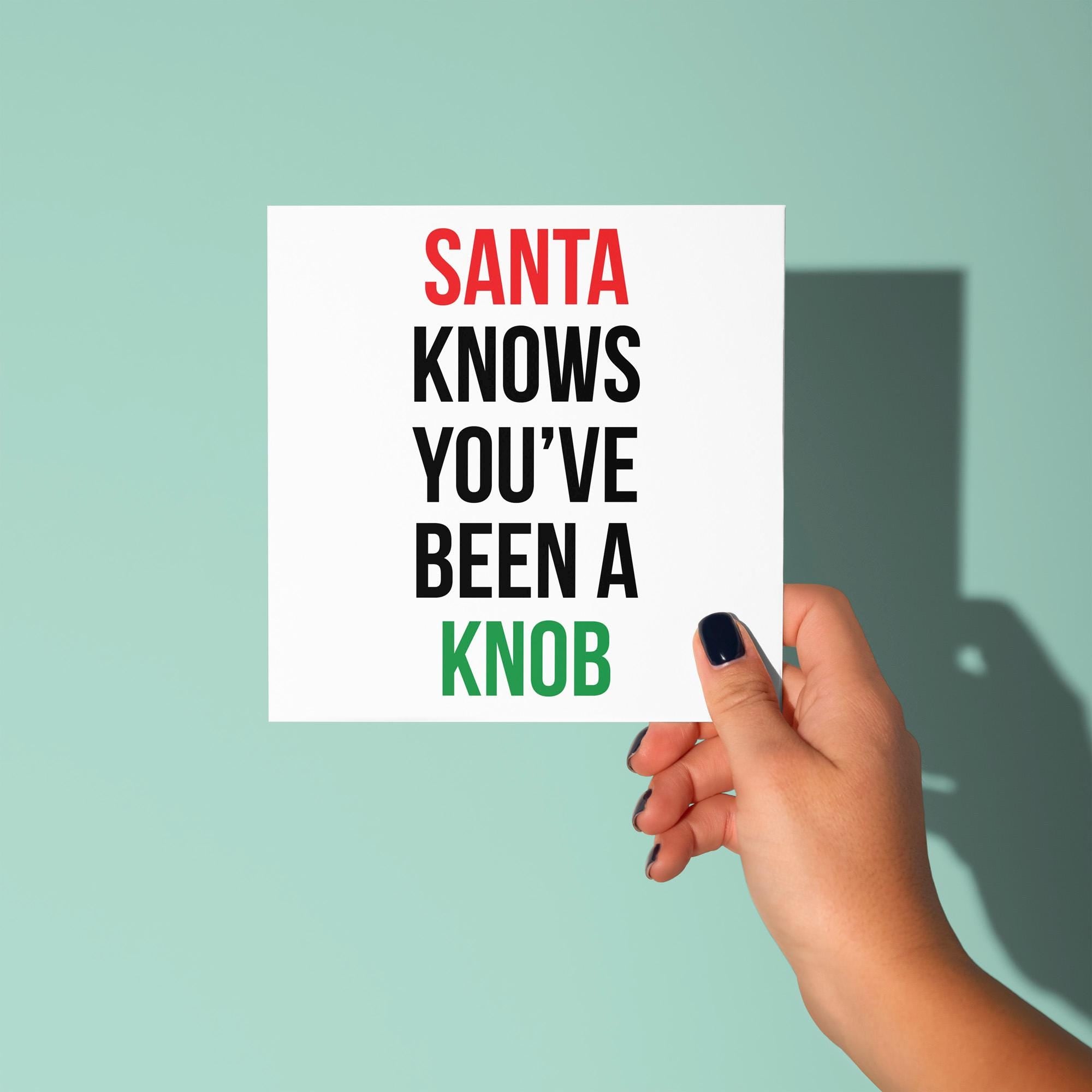 Santa Knows You've Been A Knob - Christmas Card