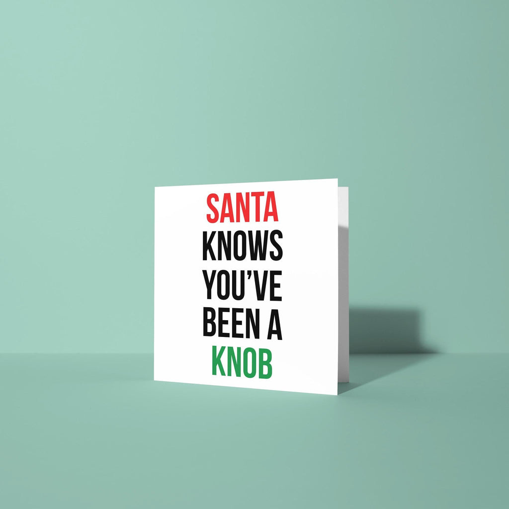 Santa Knows You've Been A Knob - Christmas Card