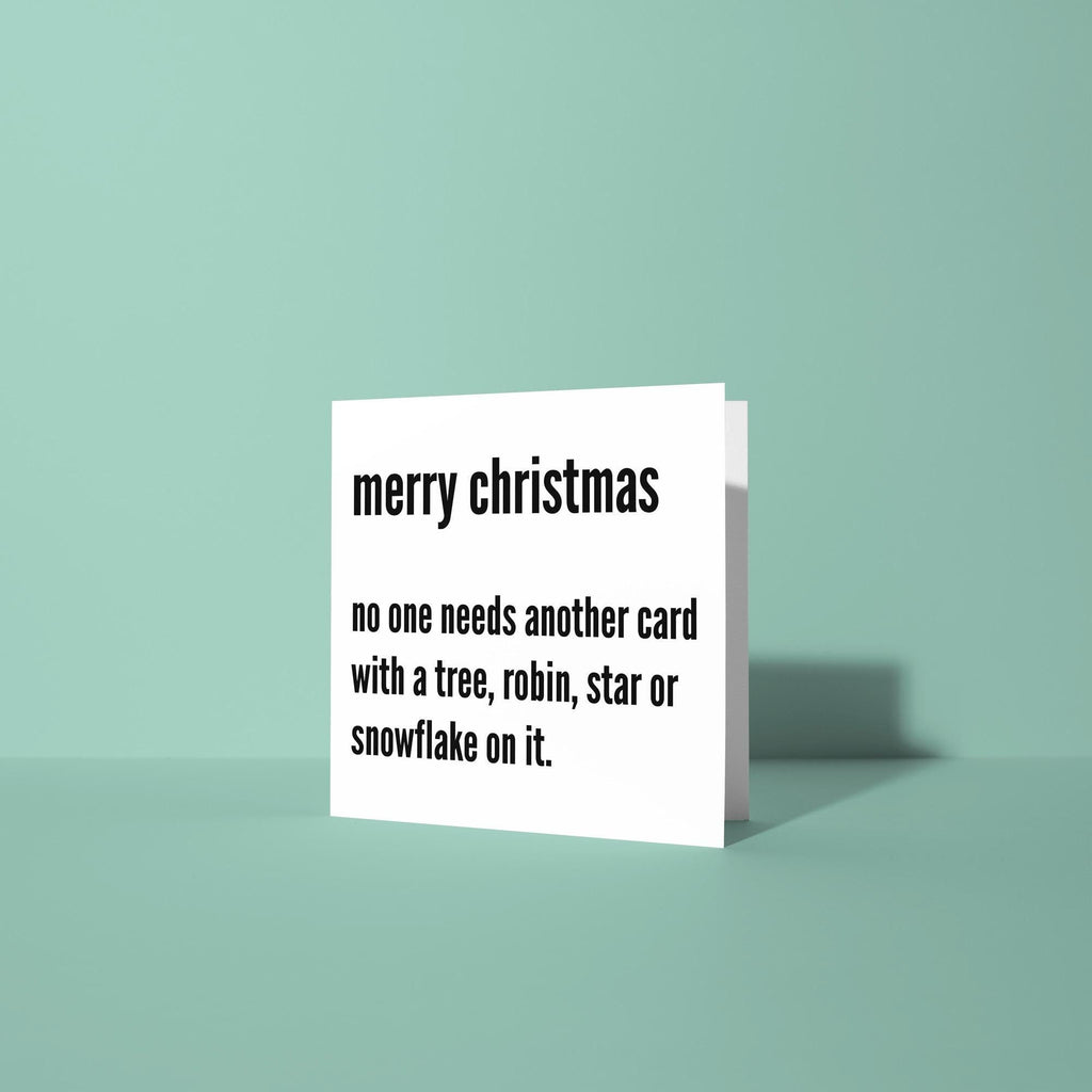 No One Needs Another Card - Christmas Card