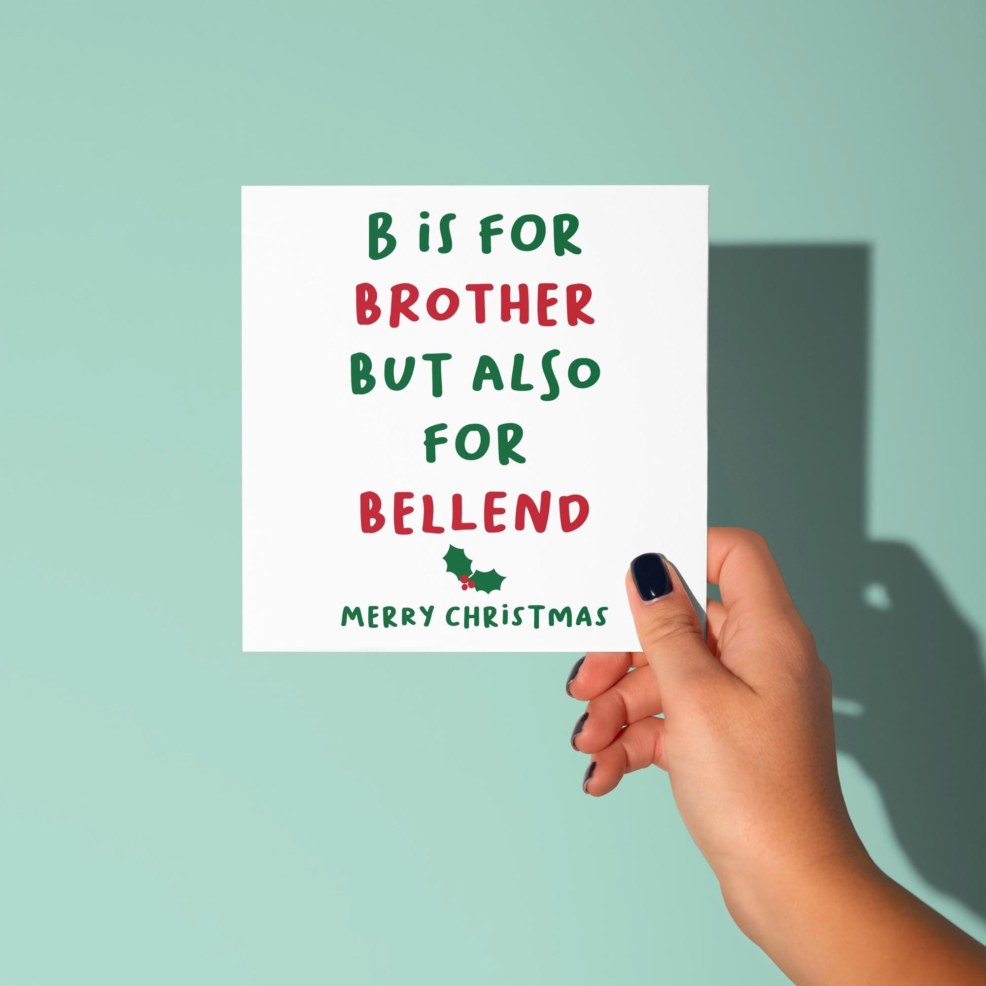 B for Brother Also For Bellend - Christmas Card for Brother