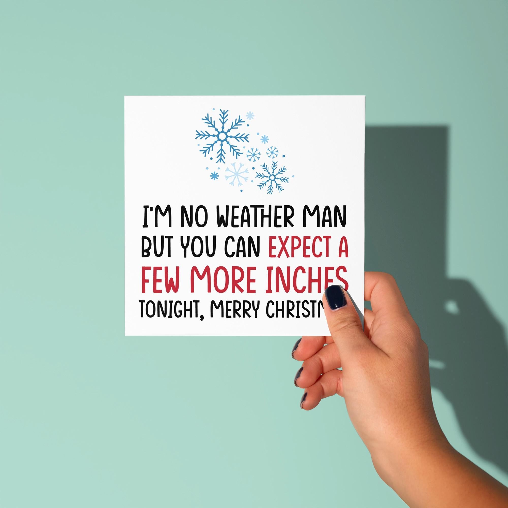 I'm No Weather Man, Expect A Few Inches - Christmas Card