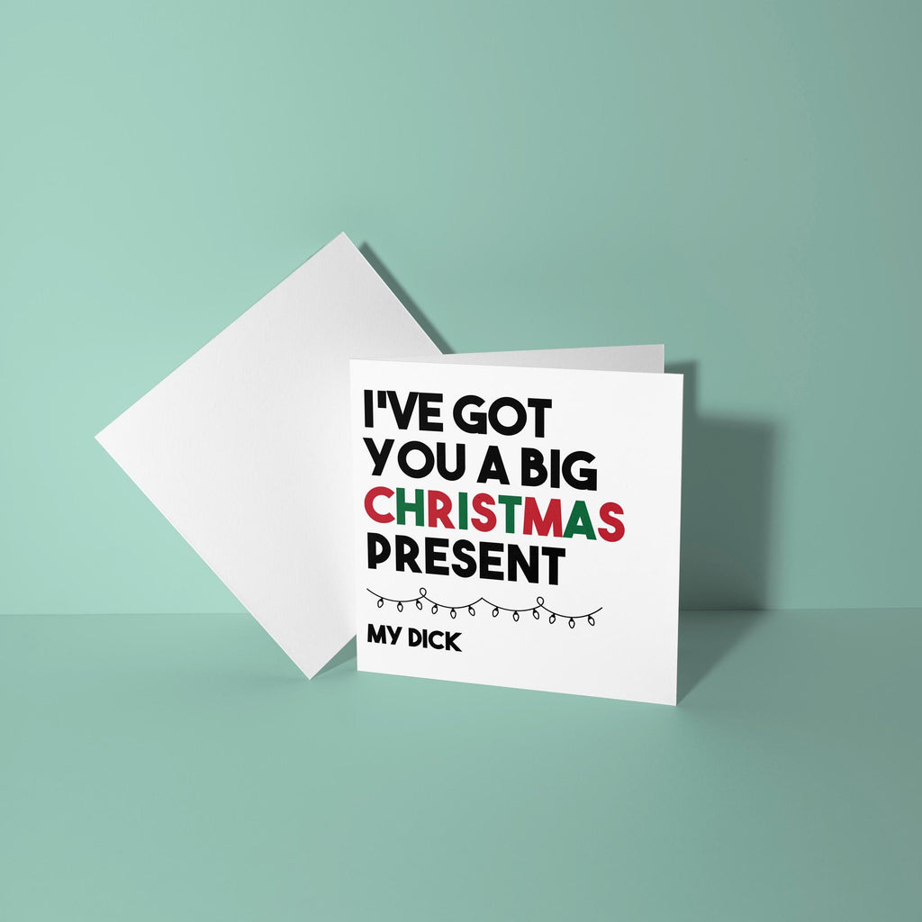 Got You A Big Christmas Present, My Dick - Christmas Card for Partner