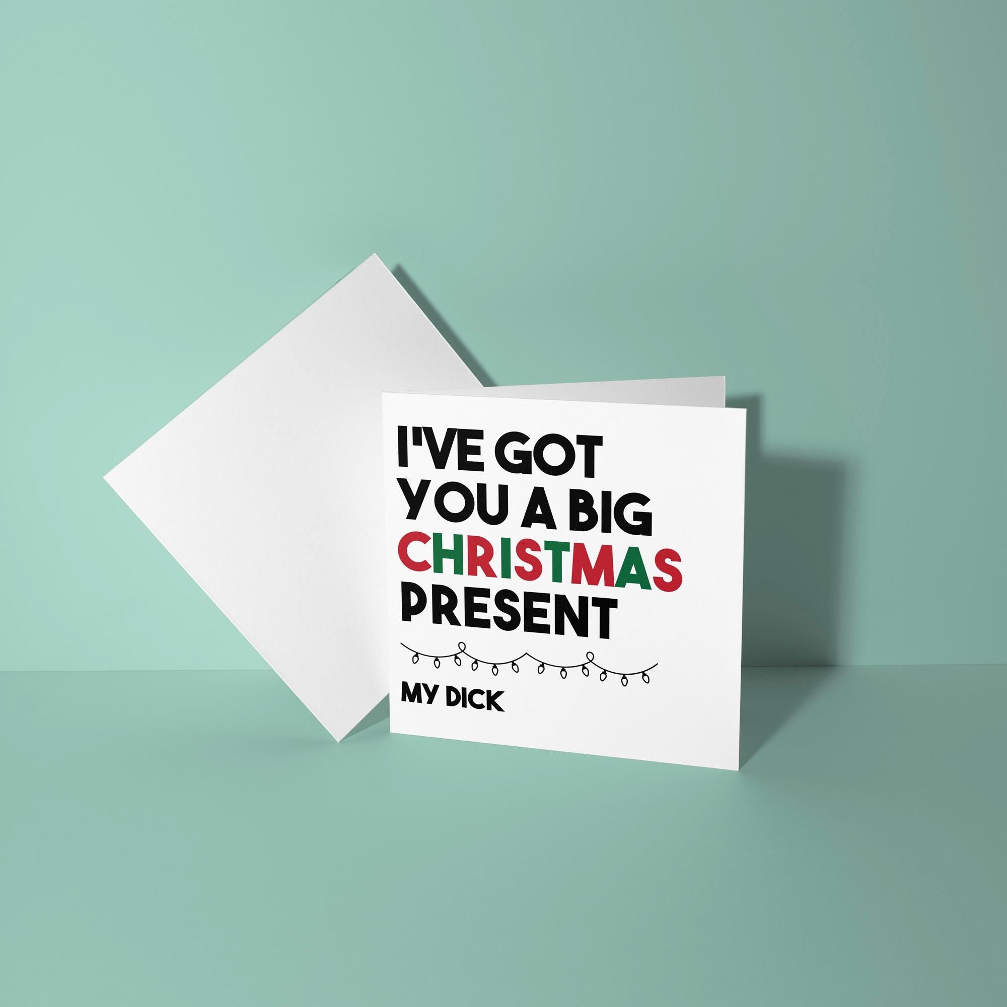 Got You A Big Christmas Present, My Dick - Christmas Card for Partner