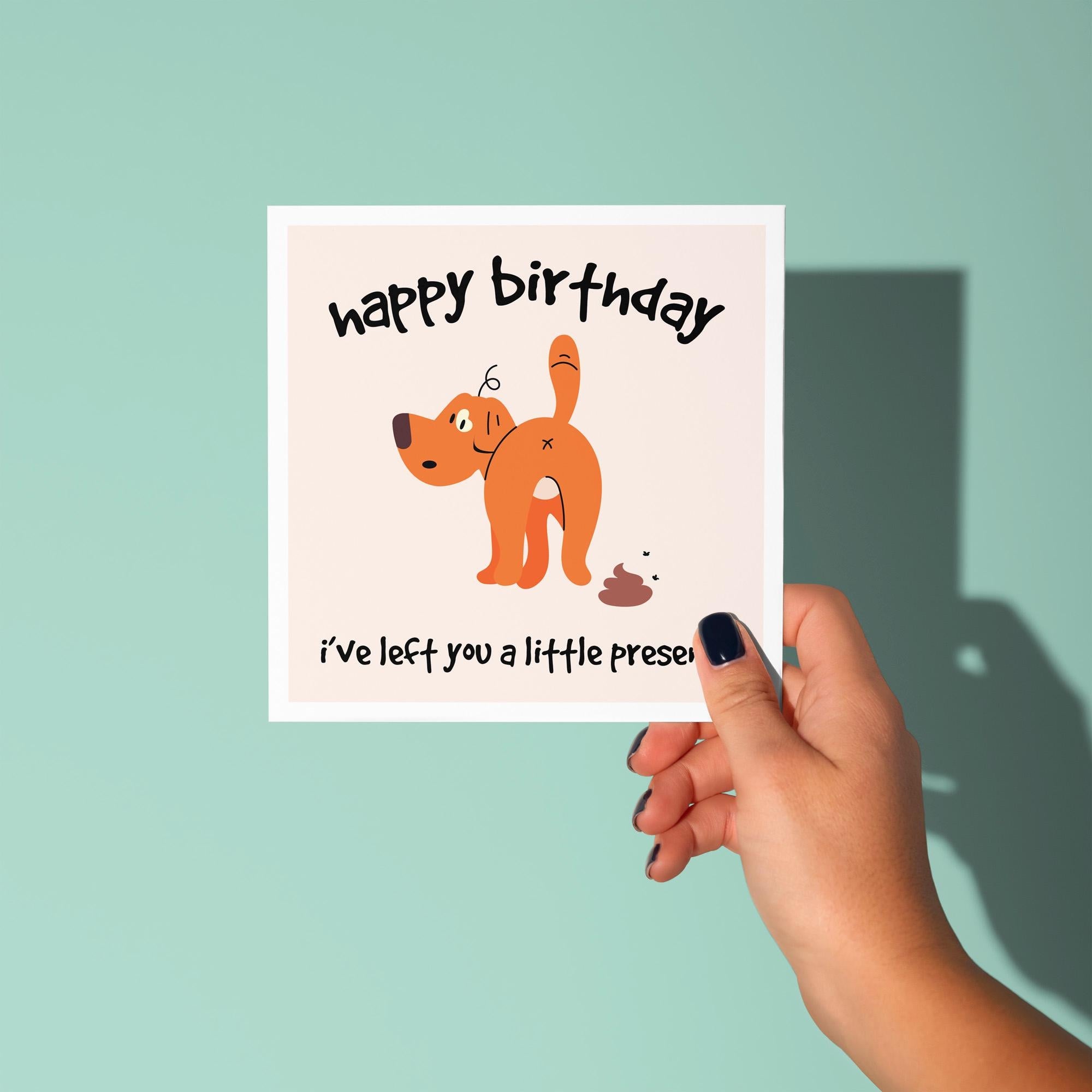 Happy Birthday, I've Left You A Present - Birthday Card