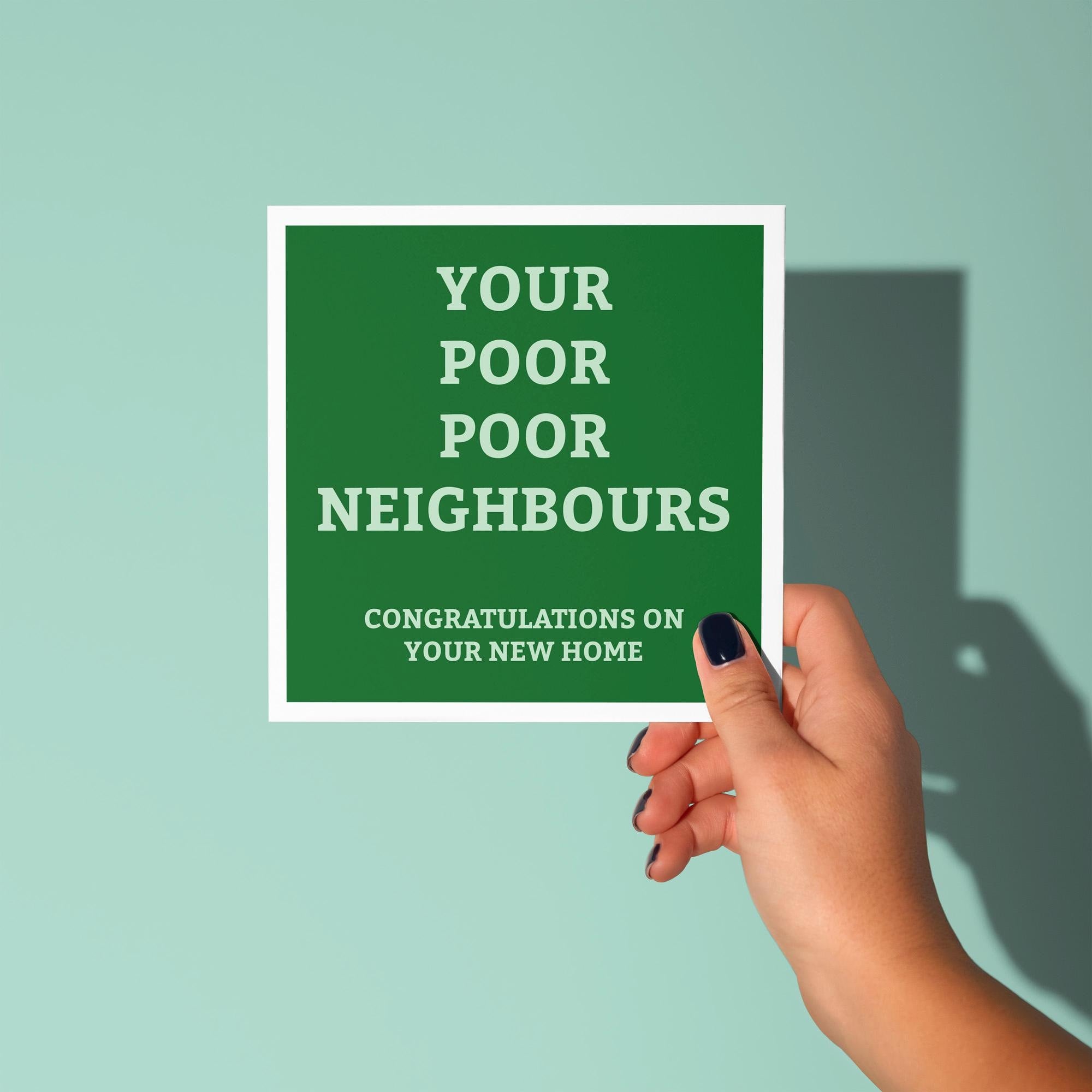 Your Poor Poor Neighbours - New Home Card