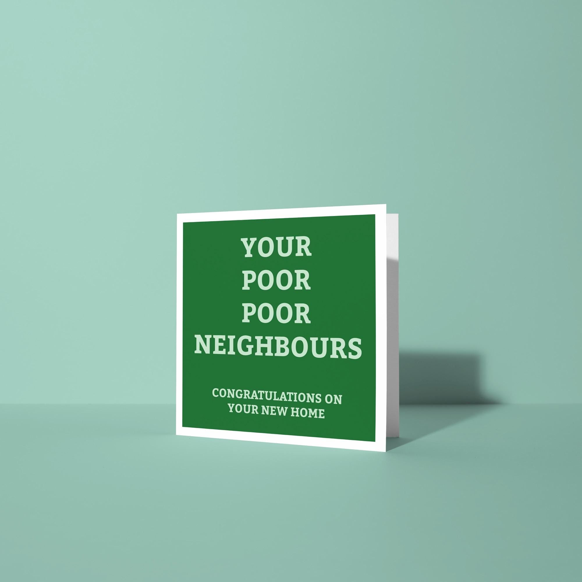 Your Poor Poor Neighbours - New Home Card